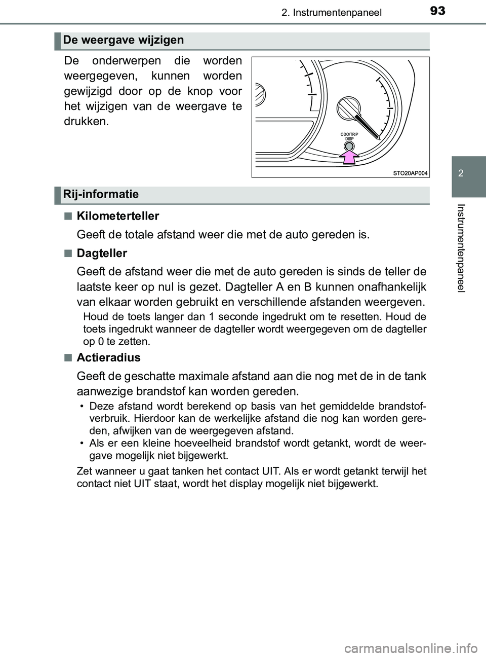 TOYOTA YARIS 2017 Instructieboekje (in Dutch) 932. Instrumentenpaneel
2
Instrumentenpaneel
YARIS_F_OM_Europe_OM52J20E.
De onderwerpen die worden
weergegeven, kunnen worden
gewijzigd door op de knop voor
het wijzigen van de weergave TOYOTA YARIS 2017 Instructieboekje (in Dutch) 932. Instrumentenpaneel
2
Instrumentenpaneel
YARIS_F_OM_Europe_OM52J20E.
De onderwerpen die worden
weergegeven, kunnen worden
gewijzigd door op de knop voor
het wijzigen van de weergave
