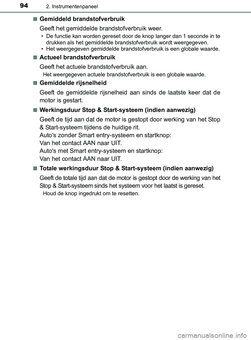 TOYOTA YARIS 2017 Instructieboekje (in Dutch) 942. Instrumentenpaneel
YARIS_F_OM_Europe_OM52J20E■
Gemiddeld brandstofverbruik
Geeft het gemiddelde brandstofverbruik weer.
• De functie kan worden gereset door de knop langer dan 1 seconde in te TOYOTA YARIS 2017 Instructieboekje (in Dutch) 942. Instrumentenpaneel
YARIS_F_OM_Europe_OM52J20E■
Gemiddeld brandstofverbruik
Geeft het gemiddelde brandstofverbruik weer.
• De functie kan worden gereset door de knop langer dan 1 seconde in te