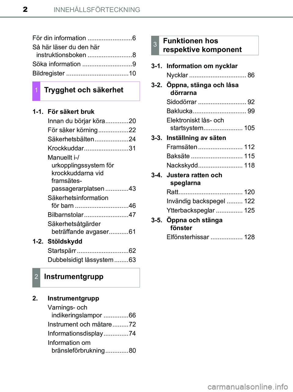 TOYOTA YARIS 2017 Bruksanvisningar (in Swedish) INNEHÅLLSFÖRTECKNING2
OM52J20SEFör din information .........................6
Så här läser du den här
instruktionsboken .........................8
Söka information ........................... TOYOTA YARIS 2017 Bruksanvisningar (in Swedish) INNEHÅLLSFÖRTECKNING2
OM52J20SEFör din information .........................6
Så här läser du den här
instruktionsboken .........................8
Söka information ...........................