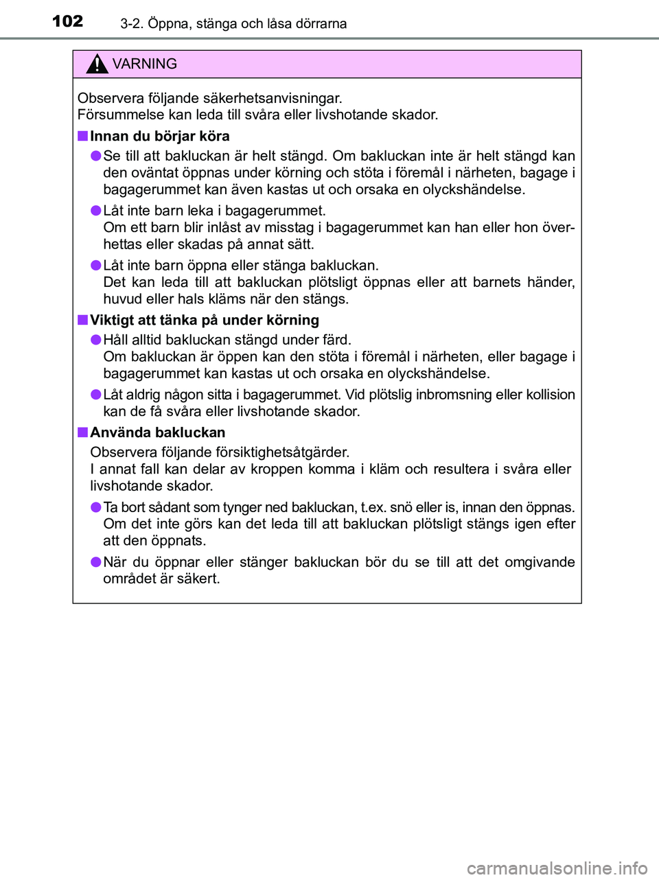 TOYOTA YARIS 2017 Bruksanvisningar (in Swedish) 1023-2. Öppna, stänga och låsa dörrarna
OM52J20SE
VA R N I N G
Observera följande säkerhetsanvisningar.
Försummelse kan leda till svåra eller livshotande skador.
nInnan du börjar köra
l Se t TOYOTA YARIS 2017 Bruksanvisningar (in Swedish) 1023-2. Öppna, stänga och låsa dörrarna
OM52J20SE
VA R N I N G
Observera följande säkerhetsanvisningar.
Försummelse kan leda till svåra eller livshotande skador.
nInnan du börjar köra
l Se t