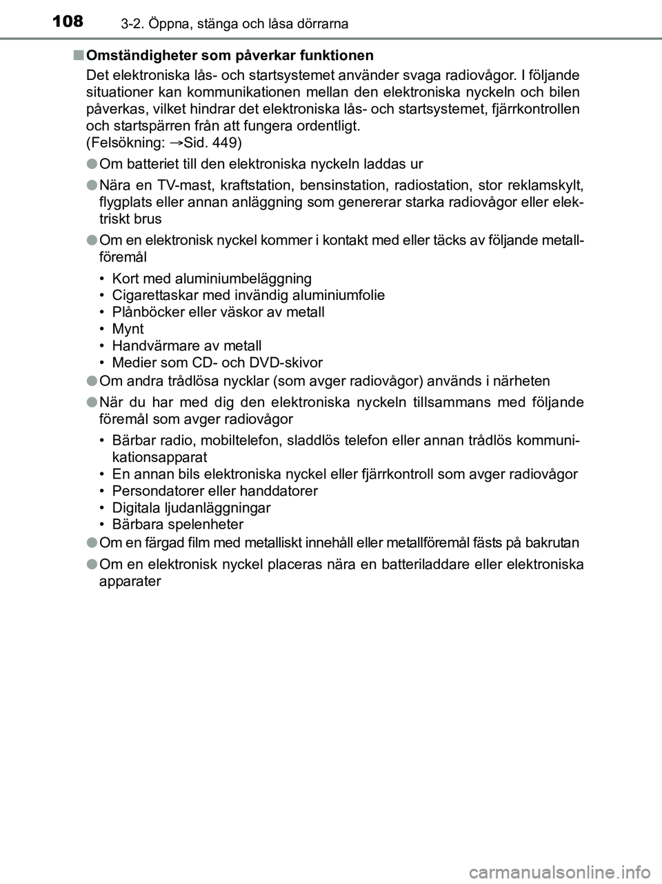 TOYOTA YARIS 2017 Bruksanvisningar (in Swedish) 1083-2. Öppna, stänga och låsa dörrarna
OM52J20SEn
Omständigheter som påverkar funktionen
Det elektroniska lås- och startsystemet använder svaga radiovågor. I följande
situationer kan kommun TOYOTA YARIS 2017 Bruksanvisningar (in Swedish) 1083-2. Öppna, stänga och låsa dörrarna
OM52J20SEn
Omständigheter som påverkar funktionen
Det elektroniska lås- och startsystemet använder svaga radiovågor. I följande
situationer kan kommun