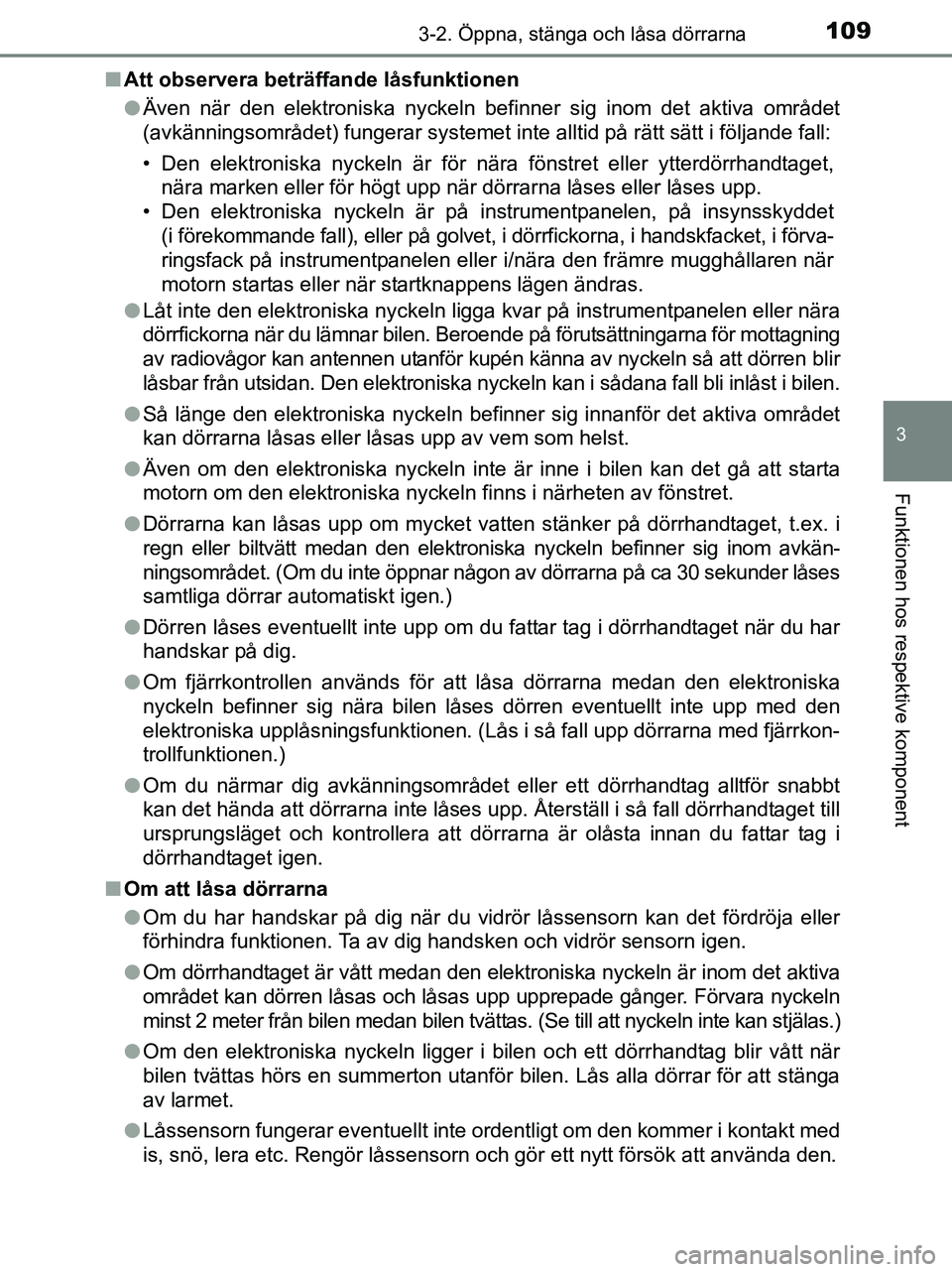 TOYOTA YARIS 2017 Bruksanvisningar (in Swedish) 1093-2. Öppna, stänga och låsa dörrarna
3
Funktionen hos respektive komponent
OM52J20SEn
Att observera beträffande låsfunktionen
lÄven när den elektroniska nyckeln befinner sig inom det aktiva TOYOTA YARIS 2017 Bruksanvisningar (in Swedish) 1093-2. Öppna, stänga och låsa dörrarna
3
Funktionen hos respektive komponent
OM52J20SEn
Att observera beträffande låsfunktionen
lÄven när den elektroniska nyckeln befinner sig inom det aktiva