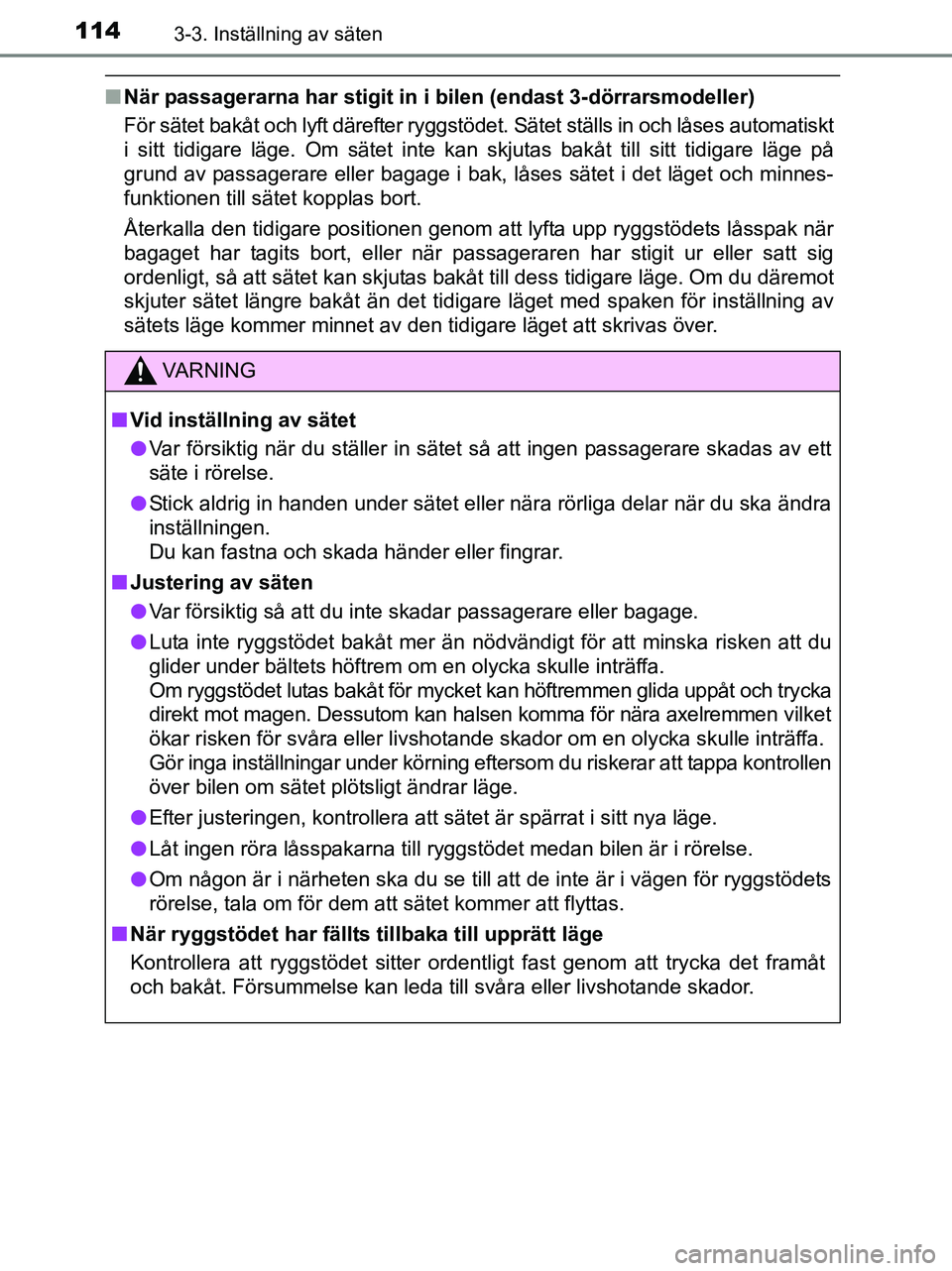 TOYOTA YARIS 2017 Bruksanvisningar (in Swedish) 1143-3. Inställning av säten
OM52J20SE
nNär passagerarna har stigit in i bilen (endast 3- dörrarsmodeller)
För sätet bakåt och lyft därefter ryggstödet. Sätet ställs in och låses automatis TOYOTA YARIS 2017 Bruksanvisningar (in Swedish) 1143-3. Inställning av säten
OM52J20SE
nNär passagerarna har stigit in i bilen (endast 3- dörrarsmodeller)
För sätet bakåt och lyft därefter ryggstödet. Sätet ställs in och låses automatis