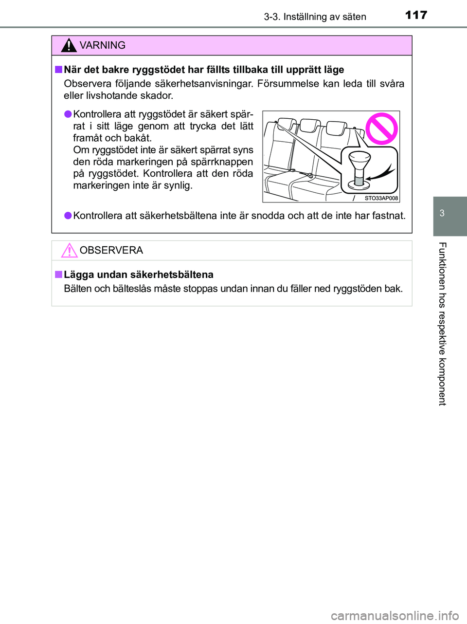 TOYOTA YARIS 2017 Bruksanvisningar (in Swedish) 1173-3. Inställning av säten
3
Funktionen hos respektive komponent
OM52J20SE
VA R N I N G
nNär det bakre ryggstödet har fällts tillbaka till upprätt läge
Observera följande säkerhetsanvisning TOYOTA YARIS 2017 Bruksanvisningar (in Swedish) 1173-3. Inställning av säten
3
Funktionen hos respektive komponent
OM52J20SE
VA R N I N G
nNär det bakre ryggstödet har fällts tillbaka till upprätt läge
Observera följande säkerhetsanvisning