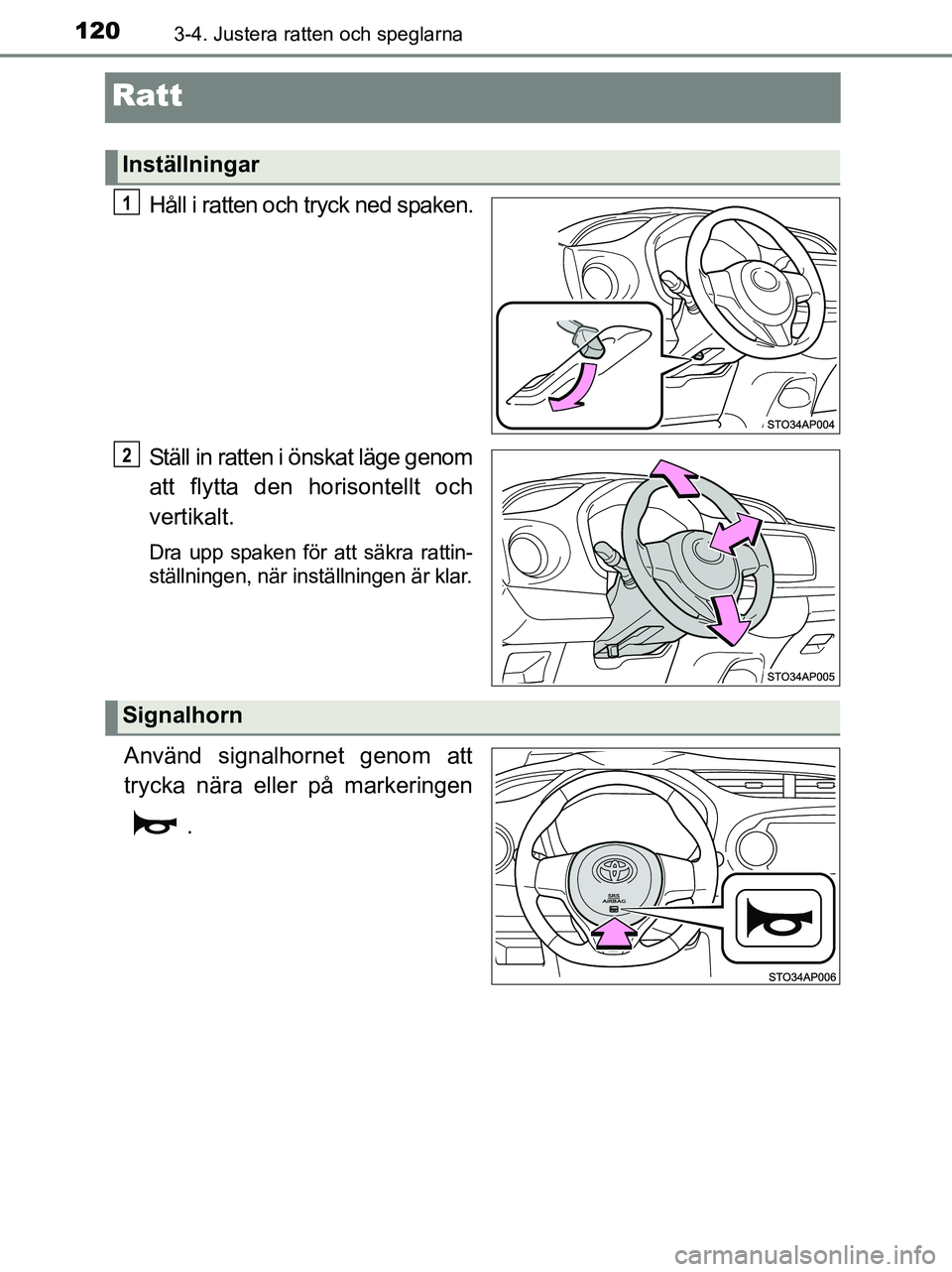 TOYOTA YARIS 2017 Bruksanvisningar (in Swedish) 1203-4. Justera ratten och speglarna
OM52J20SE
Ratt
HÃ¥ll i ratten och tryck ned spaken.
Ställ in ratten i önskat läge genom
att flytta den horisontellt och
vertikalt.
Dra upp spaken för att säkr TOYOTA YARIS 2017 Bruksanvisningar (in Swedish) 1203-4. Justera ratten och speglarna
OM52J20SE
Ratt
HÃ¥ll i ratten och tryck ned spaken.
Ställ in ratten i önskat läge genom
att flytta den horisontellt och
vertikalt.
Dra upp spaken för att säkr