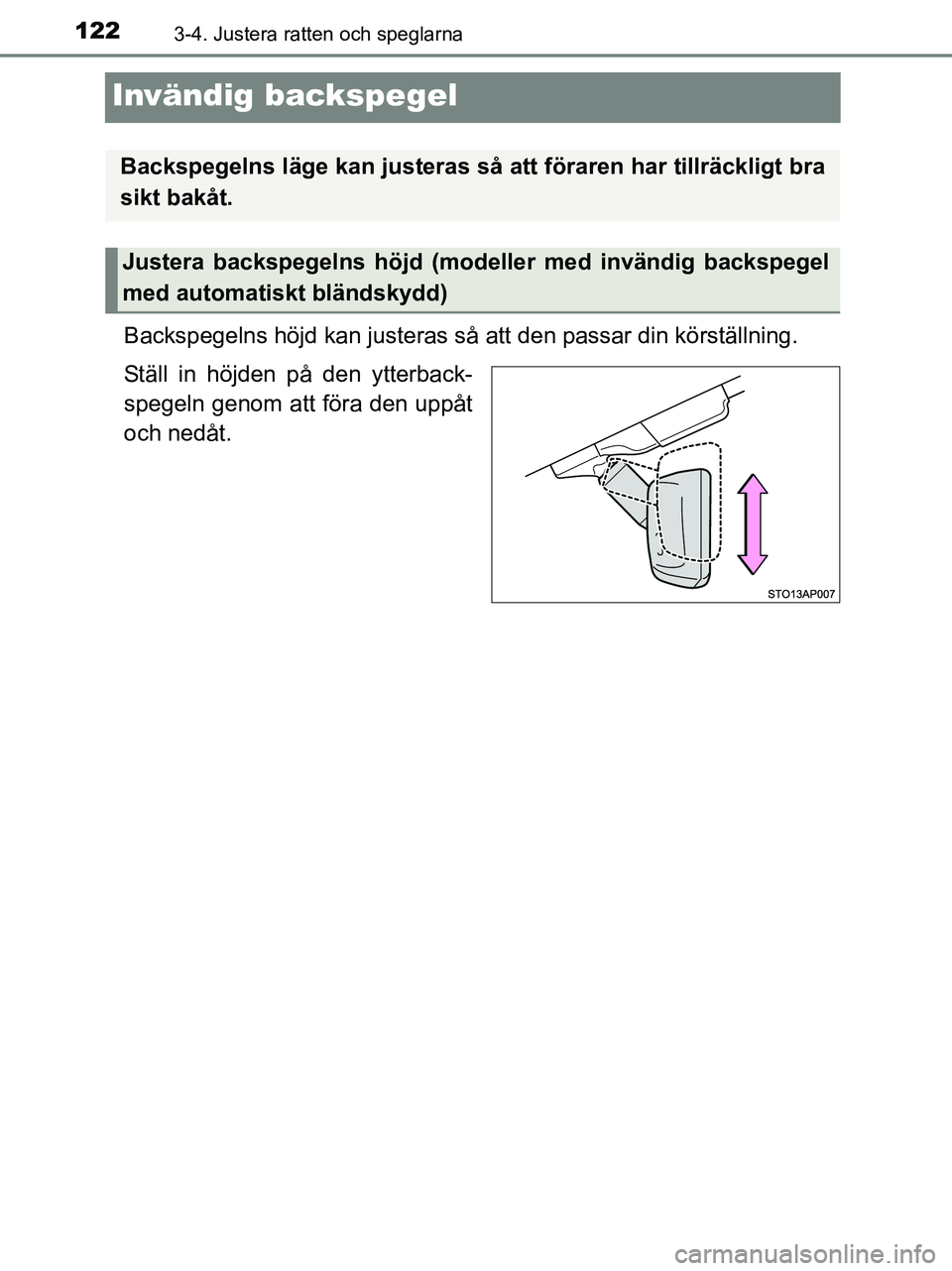 TOYOTA YARIS 2017 Bruksanvisningar (in Swedish) 1223-4. Justera ratten och speglarna
OM52J20SE
Invändig backspegel
Backspegelns höjd kan justeras så att den passar din körställning.
Ställ in höjden på den ytterback-
spegeln genom att föra TOYOTA YARIS 2017 Bruksanvisningar (in Swedish) 1223-4. Justera ratten och speglarna
OM52J20SE
Invändig backspegel
Backspegelns höjd kan justeras så att den passar din körställning.
Ställ in höjden på den ytterback-
spegeln genom att föra
