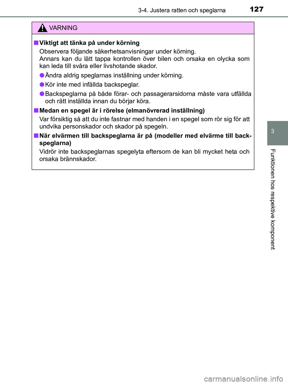 TOYOTA YARIS 2017 Bruksanvisningar (in Swedish) 1273-4. Justera ratten och speglarna
3
Funktionen hos respektive komponent
OM52J20SE
VA R N I N G
nViktigt att tänka på under körning
Observera följande säkerhetsanvisningar under körning.
Annar TOYOTA YARIS 2017 Bruksanvisningar (in Swedish) 1273-4. Justera ratten och speglarna
3
Funktionen hos respektive komponent
OM52J20SE
VA R N I N G
nViktigt att tänka på under körning
Observera följande säkerhetsanvisningar under körning.
Annar