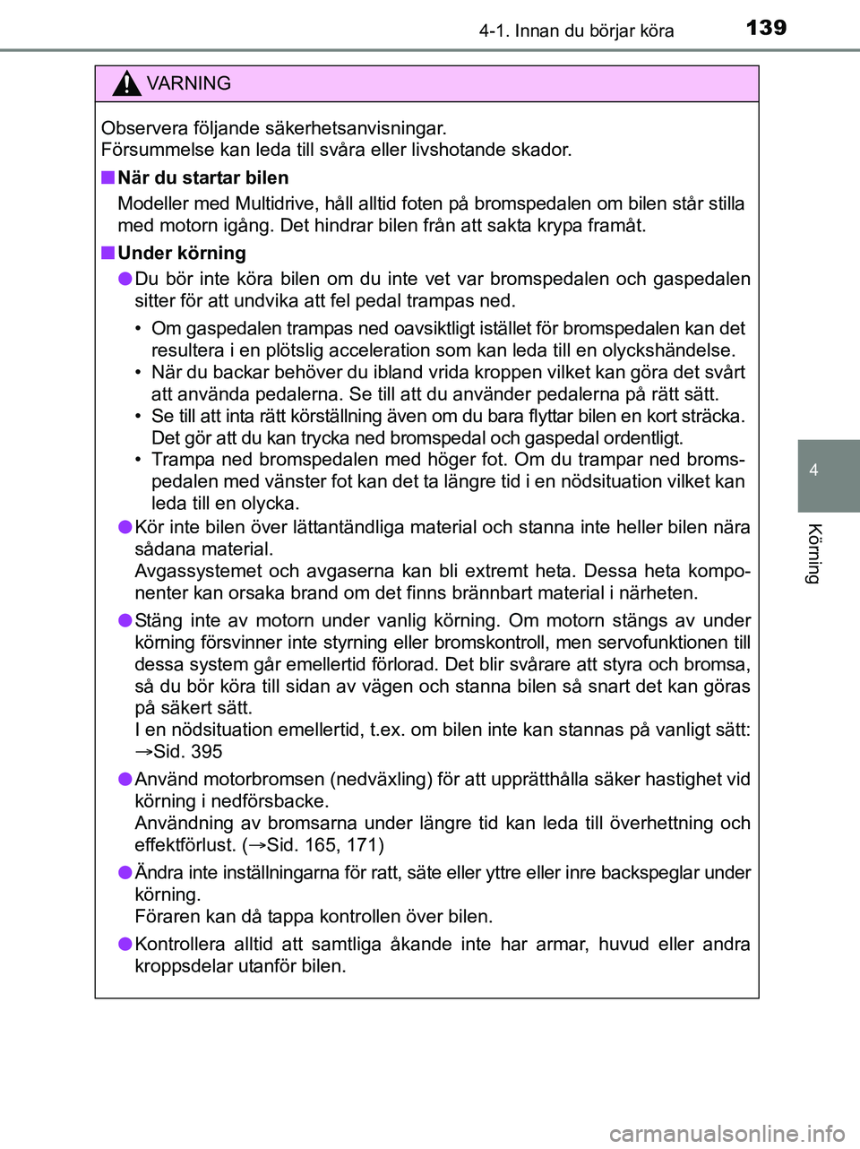 TOYOTA YARIS 2017 Bruksanvisningar (in Swedish) 1394-1. Innan du börjar köra
4
Körning
OM52J20SE
VA R N I N G
Observera följande säkerhetsanvisningar.
Försummelse kan leda till svåra eller livshotande skador.
nNär du startar bilen
Modeller TOYOTA YARIS 2017 Bruksanvisningar (in Swedish) 1394-1. Innan du börjar köra
4
Körning
OM52J20SE
VA R N I N G
Observera följande säkerhetsanvisningar.
Försummelse kan leda till svåra eller livshotande skador.
nNär du startar bilen
Modeller
