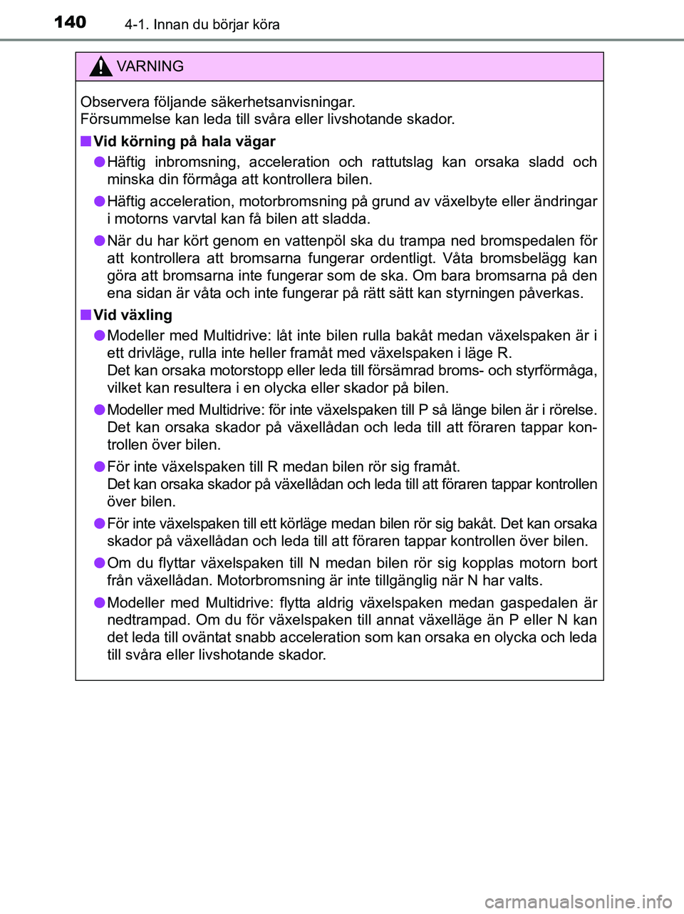 TOYOTA YARIS 2017 Bruksanvisningar (in Swedish) 1404-1. Innan du börjar köra
OM52J20SE
VA R N I N G
Observera följande säkerhetsanvisningar.
Försummelse kan leda till svåra eller livshotande skador.
nVid körning på hala vägar
l Häftig in TOYOTA YARIS 2017 Bruksanvisningar (in Swedish) 1404-1. Innan du börjar köra
OM52J20SE
VA R N I N G
Observera följande säkerhetsanvisningar.
Försummelse kan leda till svåra eller livshotande skador.
nVid körning på hala vägar
l Häftig in