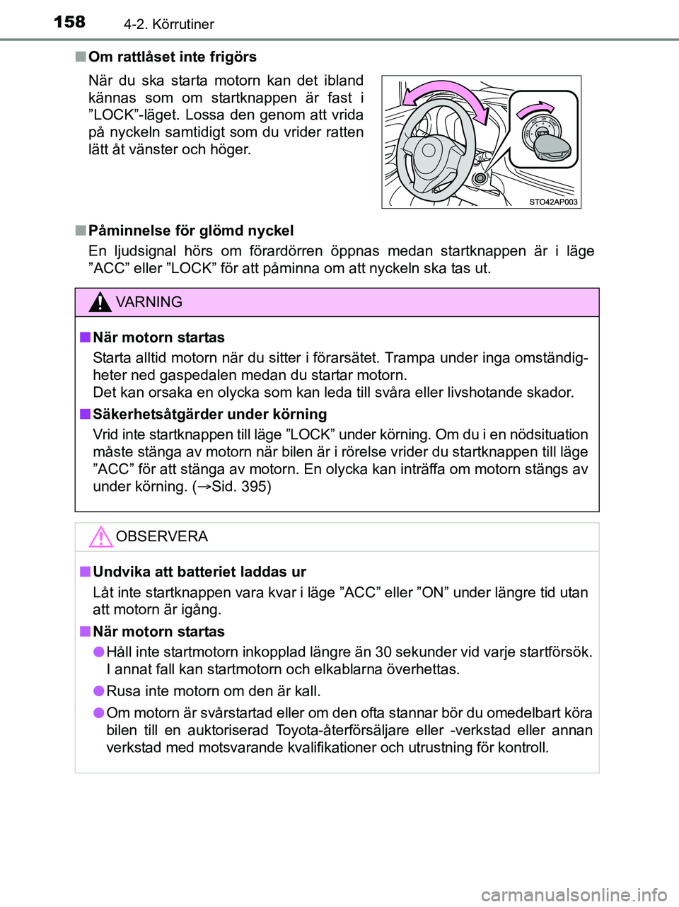 TOYOTA YARIS 2017 Bruksanvisningar (in Swedish) 1584-2. Körrutiner
OM52J20SEn
Om rattlåset inte frigörs
n Påminnelse för glömd nyckel
En ljudsignal hörs om förardörr en öppnas medan startknappen är i läge
”ACC” eller ”LOCK” för TOYOTA YARIS 2017 Bruksanvisningar (in Swedish) 1584-2. Körrutiner
OM52J20SEn
Om rattlåset inte frigörs
n Påminnelse för glömd nyckel
En ljudsignal hörs om förardörr en öppnas medan startknappen är i läge
”ACC” eller ”LOCK” för