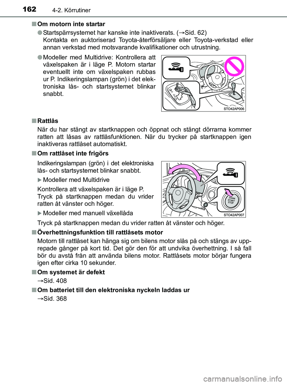 TOYOTA YARIS 2017 Bruksanvisningar (in Swedish) 1624-2. Körrutiner
OM52J20SEn
Om motorn inte startar
lStartspärrsystemet har kanske inte inaktiverats. ( Sid. 62)
Kontakta en auktoriserad Toyota-återförsäljare eller Toyota-verkstad eller
ann TOYOTA YARIS 2017 Bruksanvisningar (in Swedish) 1624-2. Körrutiner
OM52J20SEn
Om motorn inte startar
lStartspärrsystemet har kanske inte inaktiverats. ( Sid. 62)
Kontakta en auktoriserad Toyota-återförsäljare eller Toyota-verkstad eller
ann