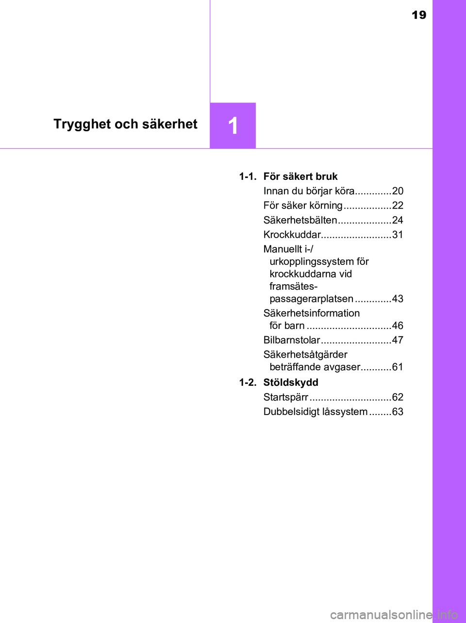 TOYOTA YARIS 2017 Bruksanvisningar (in Swedish) 19
1Trygghet och säkerhet
OM52J20SE1-1. För säkert bruk
Innan du börjar köra............. 20
För säker körning ................. 22
Säkerhetsbälten ................... 24
Krockkuddar........ TOYOTA YARIS 2017 Bruksanvisningar (in Swedish) 19
1Trygghet och säkerhet
OM52J20SE1-1. För säkert bruk
Innan du börjar köra............. 20
För säker körning ................. 22
Säkerhetsbälten ................... 24
Krockkuddar........