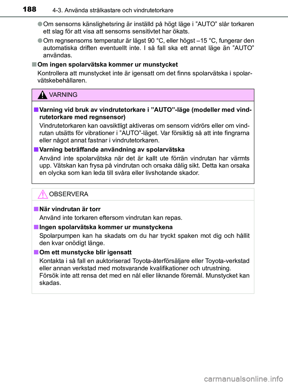TOYOTA YARIS 2017 Bruksanvisningar (in Swedish) 1884-3. Använda strålkastare och vindrutetorkare
OM52J20SEl
Om sensorns känslighetsring är inställd på högt läge i ”AUTO” slår torkaren
ett slag för att visa att sensorns sensitivtet har TOYOTA YARIS 2017 Bruksanvisningar (in Swedish) 1884-3. Använda strålkastare och vindrutetorkare
OM52J20SEl
Om sensorns känslighetsring är inställd på högt läge i ”AUTO” slår torkaren
ett slag för att visa att sensorns sensitivtet har
