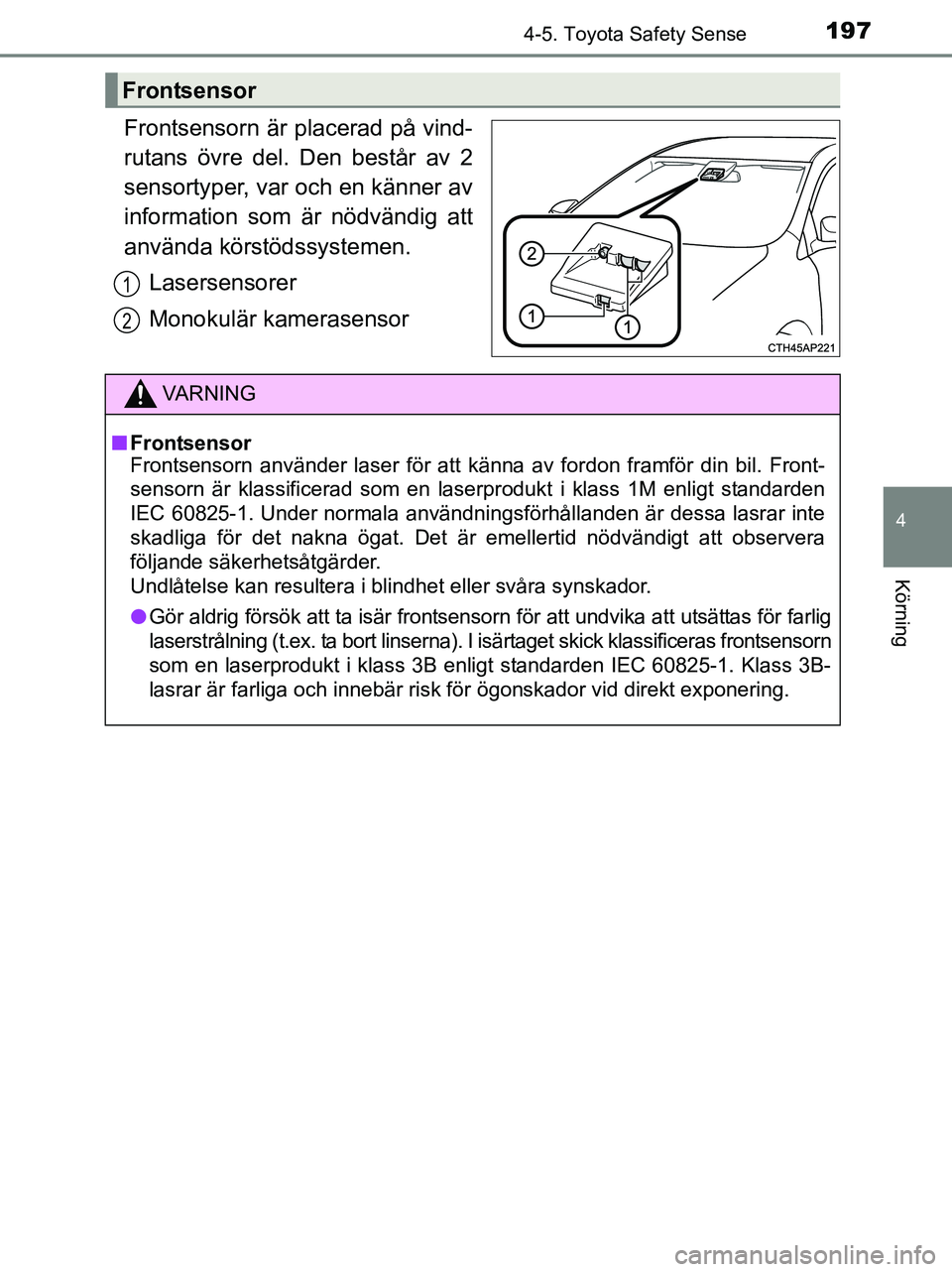 TOYOTA YARIS 2017 Bruksanvisningar (in Swedish) 1974-5. Toyota Safety Sense
4
Körning
OM52J20SE
Frontsensorn är placerad på vind-
rutans övre del. Den består av 2
sensortyper, var och en känner av
information som är nödvändig att
använda TOYOTA YARIS 2017 Bruksanvisningar (in Swedish) 1974-5. Toyota Safety Sense
4
Körning
OM52J20SE
Frontsensorn är placerad på vind-
rutans övre del. Den består av 2
sensortyper, var och en känner av
information som är nödvändig att
använda