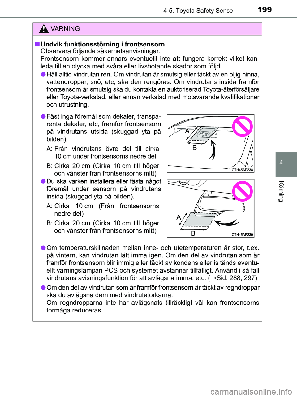 TOYOTA YARIS 2017 Bruksanvisningar (in Swedish) 1994-5. Toyota Safety Sense
4
Körning
OM52J20SE
VA R N I N G
nUndvik funktionsstörning i frontsensorn
Observera följande säkerhetsanvisningar.
Frontsensorn kommer annars eventuellt inte att funger TOYOTA YARIS 2017 Bruksanvisningar (in Swedish) 1994-5. Toyota Safety Sense
4
Körning
OM52J20SE
VA R N I N G
nUndvik funktionsstörning i frontsensorn
Observera följande säkerhetsanvisningar.
Frontsensorn kommer annars eventuellt inte att funger