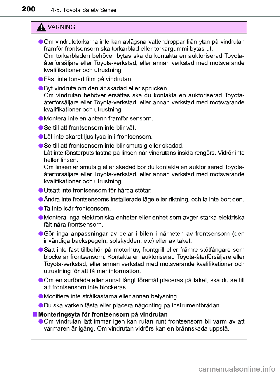 TOYOTA YARIS 2017 Bruksanvisningar (in Swedish) 2004-5. Toyota Safety Sense
OM52J20SE
VA R N I N G
lOm vindrutetorkarna inte kan avlägsna vattendroppar från ytan på vindrutan
framför frontsensorn ska torkarblad eller torkargummi bytas ut.
Om t TOYOTA YARIS 2017 Bruksanvisningar (in Swedish) 2004-5. Toyota Safety Sense
OM52J20SE
VA R N I N G
lOm vindrutetorkarna inte kan avlägsna vattendroppar från ytan på vindrutan
framför frontsensorn ska torkarblad eller torkargummi bytas ut.
Om t