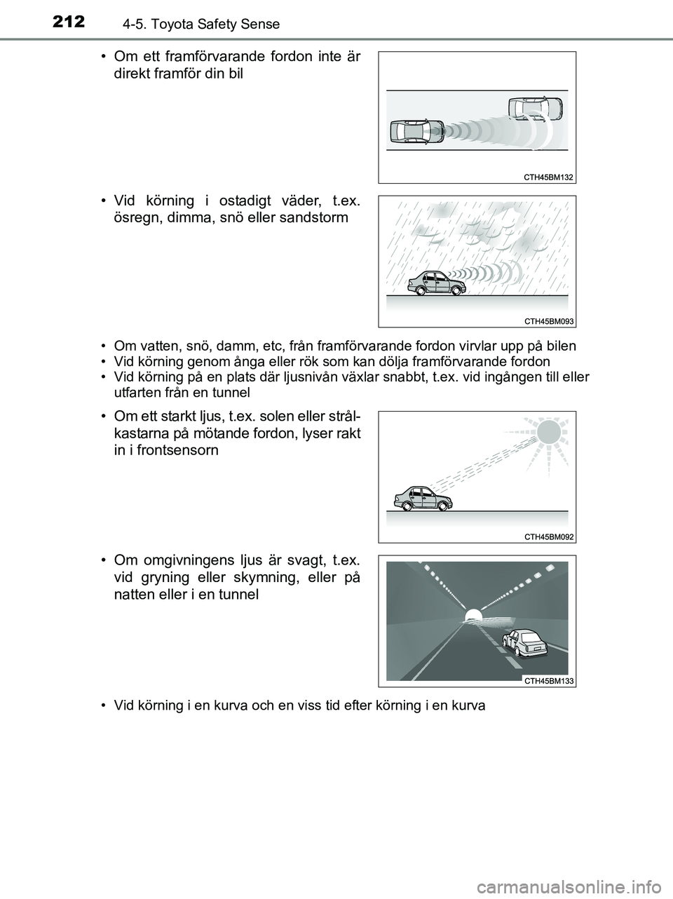 TOYOTA YARIS 2017 Bruksanvisningar (in Swedish) 2124-5. Toyota Safety Sense
OM52J20SE
• Om vatten, snö, damm, etc, från framförvarande fordon virvlar upp på bilen
• Vid körning genom ånga eller rök som kan dölja framförvarande fordon
TOYOTA YARIS 2017 Bruksanvisningar (in Swedish) 2124-5. Toyota Safety Sense
OM52J20SE
• Om vatten, snö, damm, etc, från framförvarande fordon virvlar upp på bilen
• Vid körning genom ånga eller rök som kan dölja framförvarande fordon