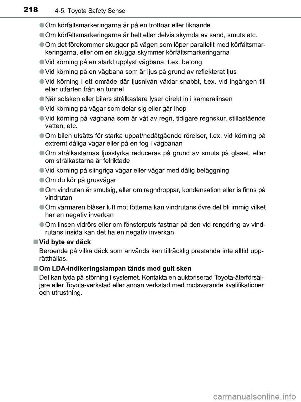 TOYOTA YARIS 2017 Bruksanvisningar (in Swedish) 2184-5. Toyota Safety Sense
OM52J20SEl
Om körfältsmarkeringarna är på en trottoar eller liknande
l Om körfältsmarkeringarna är helt eller delvis skymda av sand, smuts etc.
l Om det förekommer TOYOTA YARIS 2017 Bruksanvisningar (in Swedish) 2184-5. Toyota Safety Sense
OM52J20SEl
Om körfältsmarkeringarna är på en trottoar eller liknande
l Om körfältsmarkeringarna är helt eller delvis skymda av sand, smuts etc.
l Om det förekommer