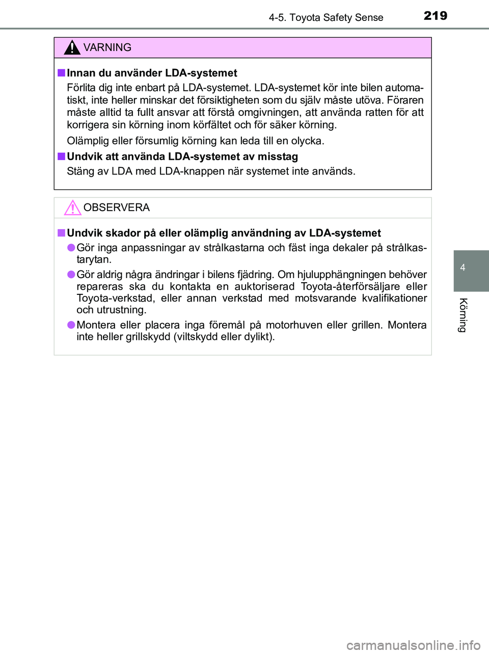 TOYOTA YARIS 2017 Bruksanvisningar (in Swedish) 2194-5. Toyota Safety Sense
4
Körning
OM52J20SE
VA R N I N G
nInnan du använder LDA-systemet
Förlita dig inte enbart på LDA-systemet. LDA-systemet kör inte bilen automa-
tiskt, inte heller minska TOYOTA YARIS 2017 Bruksanvisningar (in Swedish) 2194-5. Toyota Safety Sense
4
Körning
OM52J20SE
VA R N I N G
nInnan du använder LDA-systemet
Förlita dig inte enbart på LDA-systemet. LDA-systemet kör inte bilen automa-
tiskt, inte heller minska