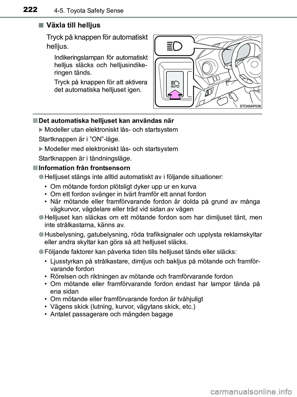 TOYOTA YARIS 2017 Bruksanvisningar (in Swedish) 2224-5. Toyota Safety Sense
OM52J20SEn
Växla till helljus
Tryck på knappen för automatiskt
helljus.
Indikeringslampan för automatiskt
helljus släcks och helljusindike-
ringen tänds.
Tryck på kn TOYOTA YARIS 2017 Bruksanvisningar (in Swedish) 2224-5. Toyota Safety Sense
OM52J20SEn
Växla till helljus
Tryck på knappen för automatiskt
helljus.
Indikeringslampan för automatiskt
helljus släcks och helljusindike-
ringen tänds.
Tryck på kn
