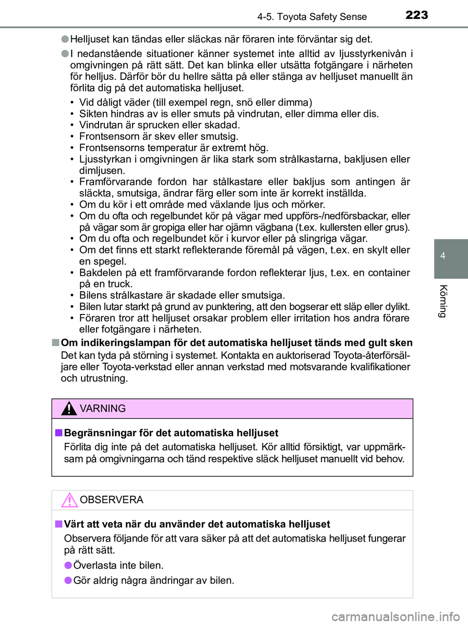 TOYOTA YARIS 2017 Bruksanvisningar (in Swedish) 2234-5. Toyota Safety Sense
4
Körning
OM52J20SEl
Helljuset kan tändas eller släckas när föraren inte förvä\
ntar sig det.
l I nedanstående situationer känner systemet inte alltid av ljusstyrk TOYOTA YARIS 2017 Bruksanvisningar (in Swedish) 2234-5. Toyota Safety Sense
4
Körning
OM52J20SEl
Helljuset kan tändas eller släckas när föraren inte förvä\
ntar sig det.
l I nedanstående situationer känner systemet inte alltid av ljusstyrk