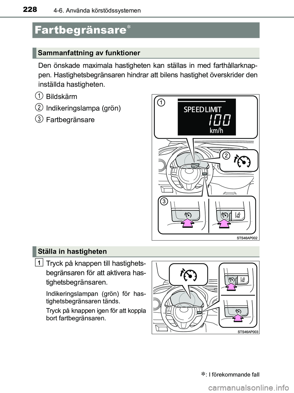 TOYOTA YARIS 2017  Bruksanvisningar (in Swedish) 2284-6. Använda körstödssystemen
OM52J20SE
Far tbegränsare
Den önskade maximala hastigheten kan ställas in med farthållarknap-
pen. Hastighetsbegränsaren hindrar att bilens hastighet övers