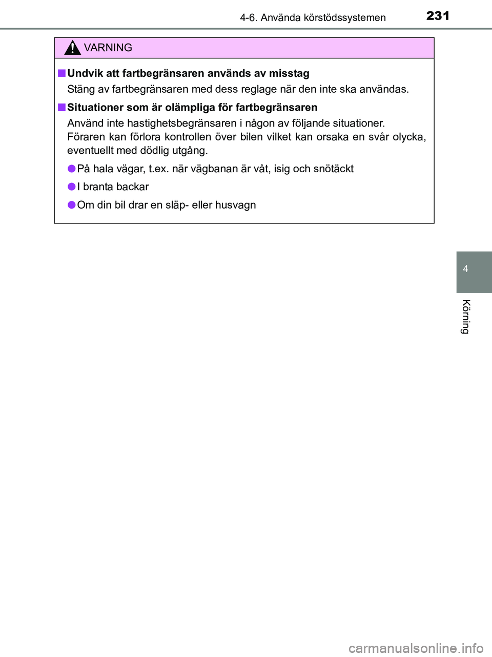 TOYOTA YARIS 2017 Bruksanvisningar (in Swedish) 2314-6. Använda körstödssystemen
4
Körning
OM52J20SE
VA R N I N G
nUndvik att fartbegränsaren används av misstag
Stäng av fartbegränsaren med dess reglage när den inte ska användas.
n Situat TOYOTA YARIS 2017 Bruksanvisningar (in Swedish) 2314-6. Använda körstödssystemen
4
Körning
OM52J20SE
VA R N I N G
nUndvik att fartbegränsaren används av misstag
Stäng av fartbegränsaren med dess reglage när den inte ska användas.
n Situat