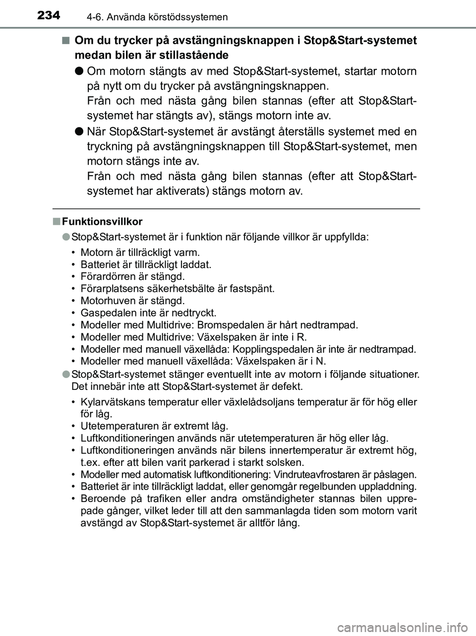 TOYOTA YARIS 2017 Bruksanvisningar (in Swedish) 2344-6. Använda körstödssystemen
OM52J20SEn
Om du trycker på avstängningskn
appen i Stop&Start-systemet
medan bilen är stillastående
l Om motorn stängts av med Stop&Start-systemet, startar mot TOYOTA YARIS 2017 Bruksanvisningar (in Swedish) 2344-6. Använda körstödssystemen
OM52J20SEn
Om du trycker på avstängningskn
appen i Stop&Start-systemet
medan bilen är stillastående
l Om motorn stängts av med Stop&Start-systemet, startar mot