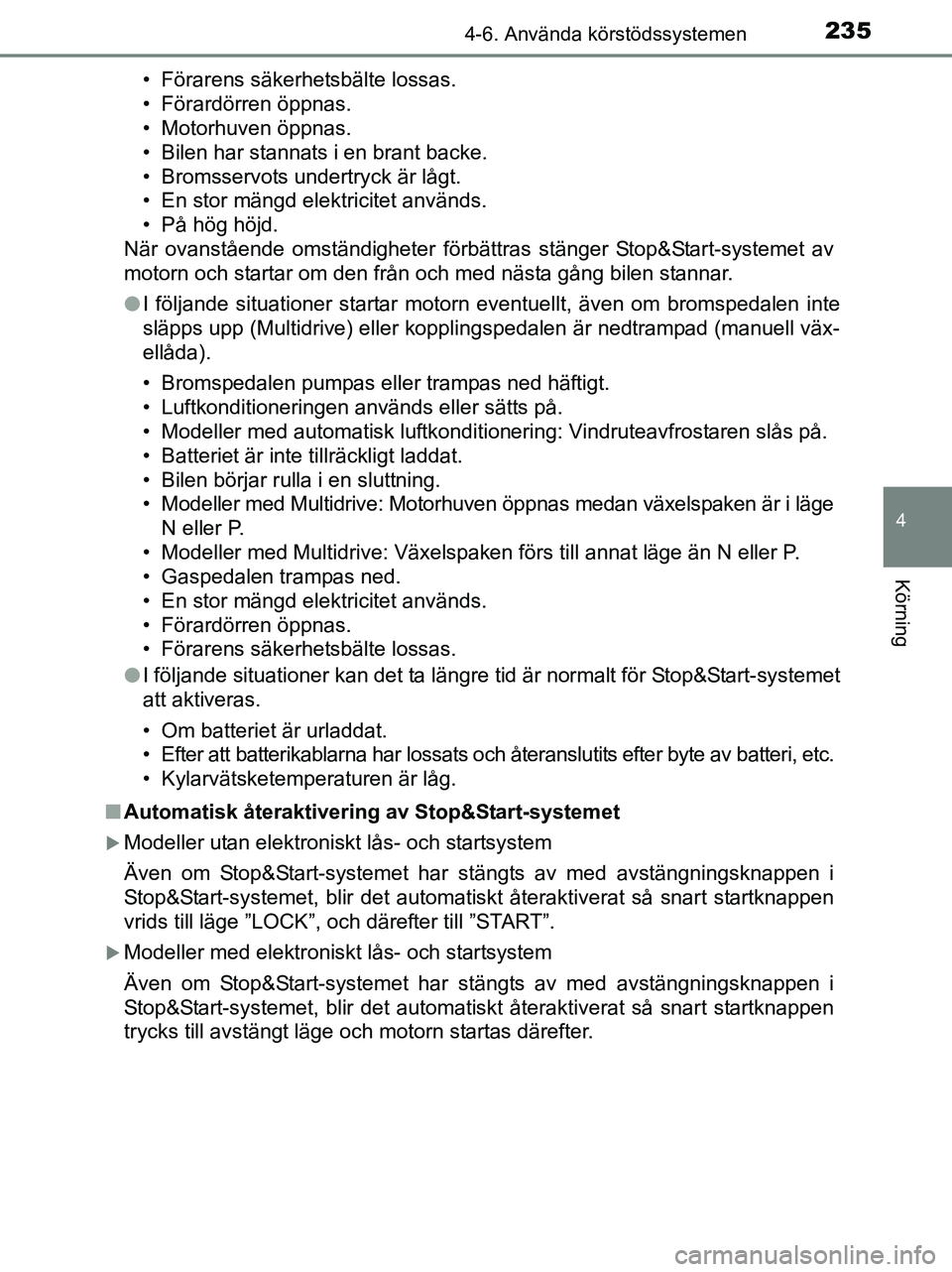 TOYOTA YARIS 2017 Bruksanvisningar (in Swedish) 2354-6. Använda körstödssystemen
4
Körning
OM52J20SE• Förarens säkerhetsbälte lossas.
• Förardörren öppnas.
• Motorhuven öppnas.
• Bilen har stannats i en brant backe.
• Bromsserv TOYOTA YARIS 2017 Bruksanvisningar (in Swedish) 2354-6. Använda körstödssystemen
4
Körning
OM52J20SE• Förarens säkerhetsbälte lossas.
• Förardörren öppnas.
• Motorhuven öppnas.
• Bilen har stannats i en brant backe.
• Bromsserv
