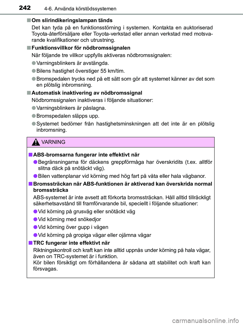 TOYOTA YARIS 2017 Bruksanvisningar (in Swedish) 2424-6. Använda körstödssystemen
OM52J20SEn
Om slirindikeringslampan tänds
Det kan tyda på en funktionsstörning i systemen. Kontakta en auktoriserad
Toyota-återförsäljare eller Toyota-verksta TOYOTA YARIS 2017 Bruksanvisningar (in Swedish) 2424-6. Använda körstödssystemen
OM52J20SEn
Om slirindikeringslampan tänds
Det kan tyda på en funktionsstörning i systemen. Kontakta en auktoriserad
Toyota-återförsäljare eller Toyota-verksta