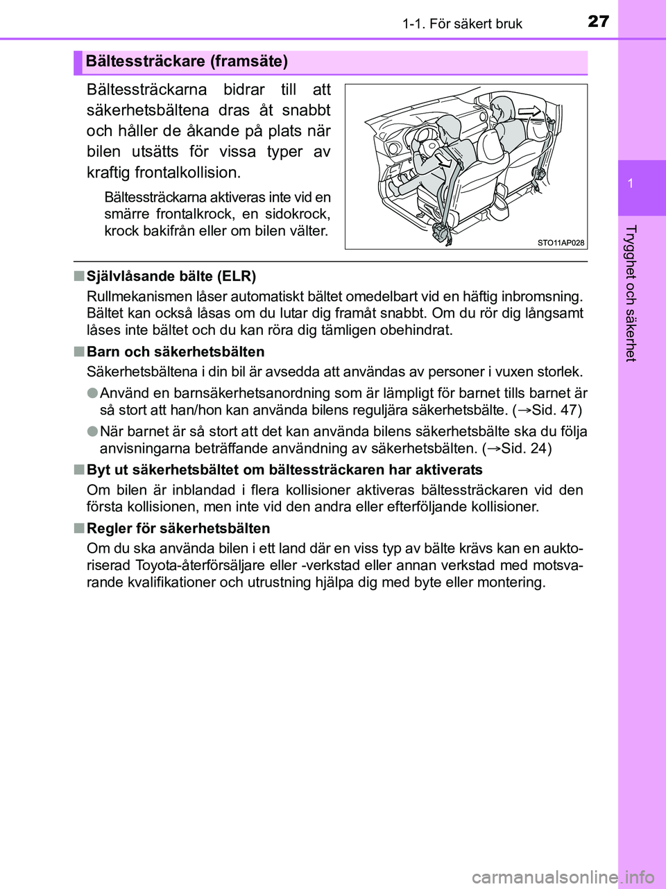 TOYOTA YARIS 2017 Bruksanvisningar (in Swedish) 271-1. För säkert bruk
1
Trygghet och säkerhet
OM52J20SE
Bältessträckarna bidrar till att
säkerhetsbältena dras åt snabbt
och håller de åkande på plats när
bilen utsätts för vissa typer TOYOTA YARIS 2017 Bruksanvisningar (in Swedish) 271-1. För säkert bruk
1
Trygghet och säkerhet
OM52J20SE
Bältessträckarna bidrar till att
säkerhetsbältena dras åt snabbt
och håller de åkande på plats när
bilen utsätts för vissa typer