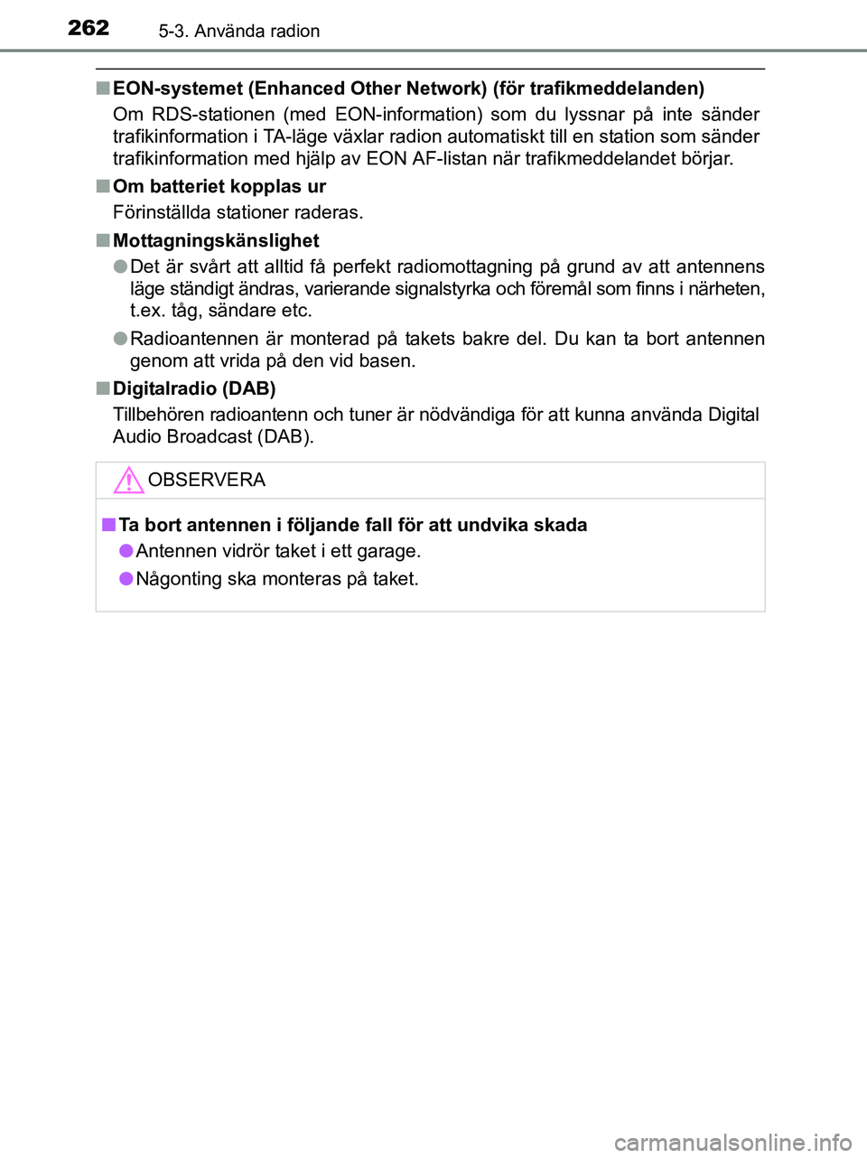 TOYOTA YARIS 2017 Bruksanvisningar (in Swedish) 2625-3. Använda radion
OM52J20SE
nEON-systemet (Enhanced Other Netw ork) (för trafikmeddelanden)
Om RDS-stationen (med EON-information) som du lyssnar på inte sänder
trafikinformation i TA-läge v TOYOTA YARIS 2017 Bruksanvisningar (in Swedish) 2625-3. Använda radion
OM52J20SE
nEON-systemet (Enhanced Other Netw ork) (för trafikmeddelanden)
Om RDS-stationen (med EON-information) som du lyssnar på inte sänder
trafikinformation i TA-läge v