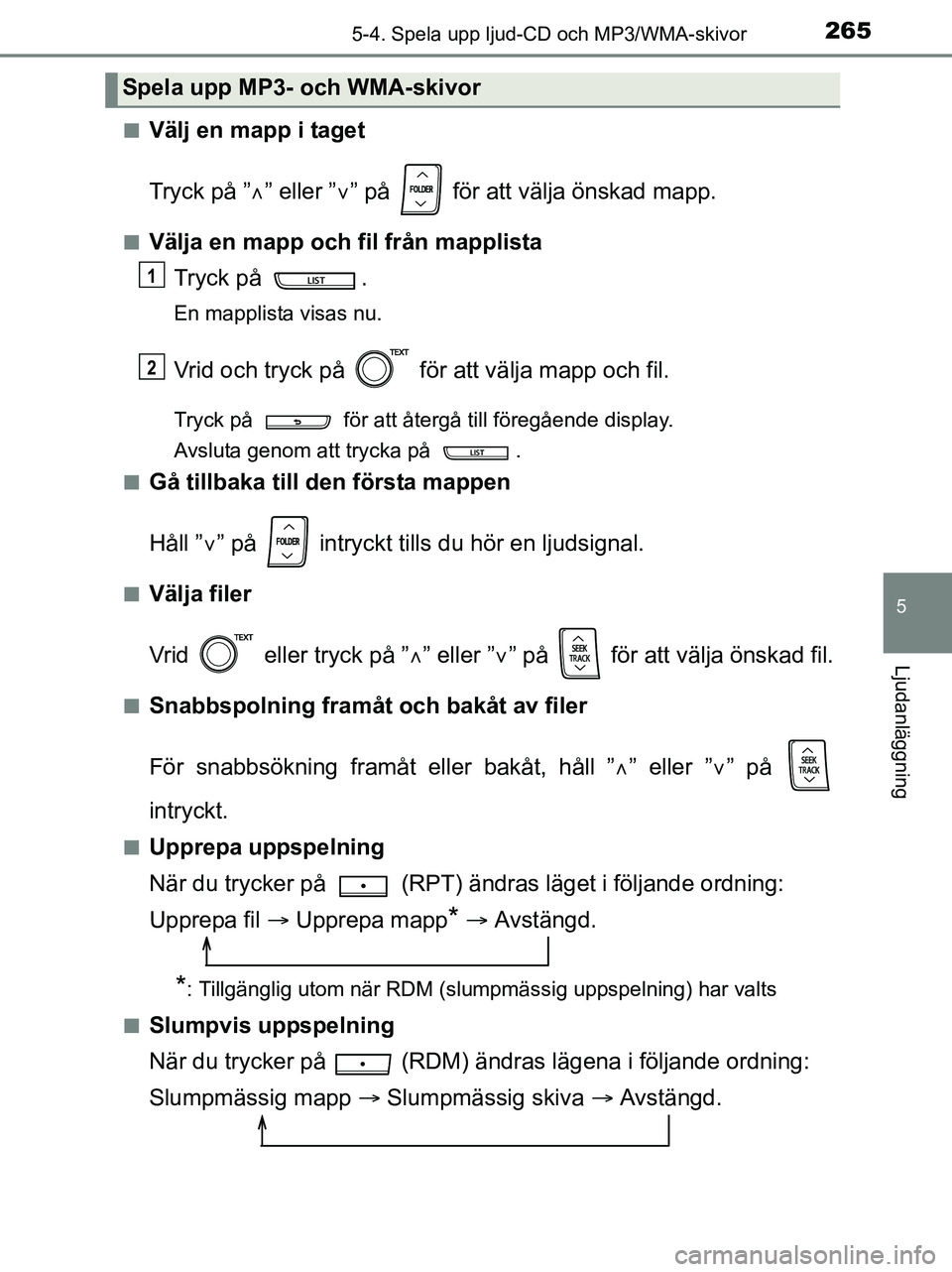 TOYOTA YARIS 2017 Bruksanvisningar (in Swedish) 2655-4. Spela upp ljud-CD och MP3/WMA-skivor
5
Ljudanläggning
OM52J20SEn
Välj en mapp i taget
Tryck på ”
” eller ” ” på för att välja önskad mapp.
nVälja en mapp och fil från TOYOTA YARIS 2017 Bruksanvisningar (in Swedish) 2655-4. Spela upp ljud-CD och MP3/WMA-skivor
5
Ljudanläggning
OM52J20SEn
Välj en mapp i taget
Tryck på ”
” eller ” ” på för att välja önskad mapp.
nVälja en mapp och fil från