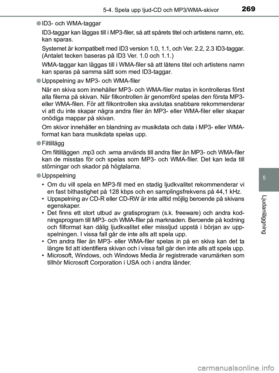 TOYOTA YARIS 2017 Bruksanvisningar (in Swedish) 2695-4. Spela upp ljud-CD och MP3/WMA-skivor
5
Ljudanläggning
OM52J20SEl
ID3- och WMA-taggar
ID3-taggar kan läggas till i MP3-filer, så att spårets titel och artistens namn, etc.
kan sparas.
Syst TOYOTA YARIS 2017 Bruksanvisningar (in Swedish) 2695-4. Spela upp ljud-CD och MP3/WMA-skivor
5
Ljudanläggning
OM52J20SEl
ID3- och WMA-taggar
ID3-taggar kan läggas till i MP3-filer, så att spårets titel och artistens namn, etc.
kan sparas.
Syst