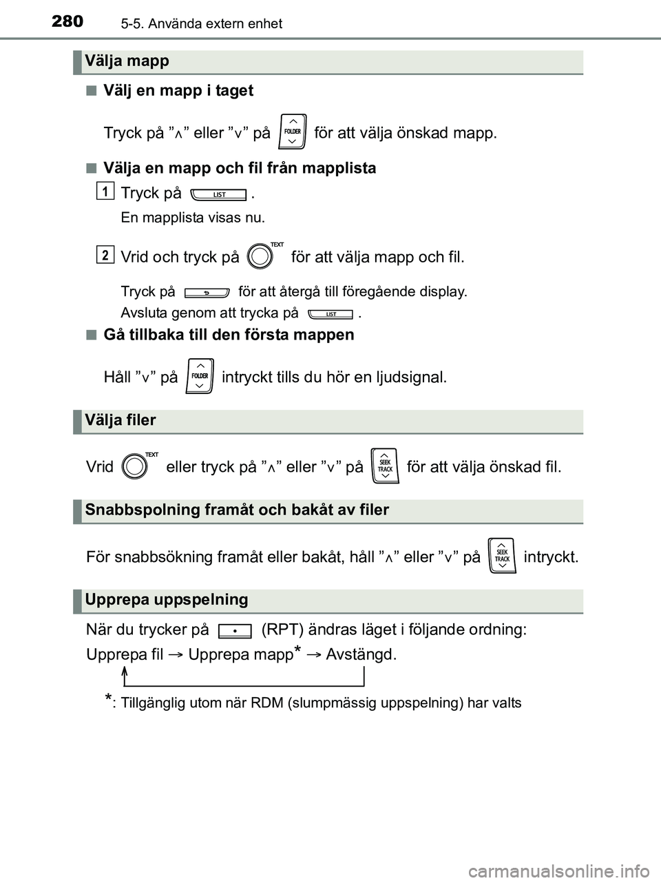 TOYOTA YARIS 2017 Bruksanvisningar (in Swedish) 2805-5. Använda extern enhet
OM52J20SEn
Välj en mapp i taget
Tryck på ”
” eller ” ” på för att välja önskad mapp.
nVälja en mapp och fil från mapplista
Tryck på .
En mapplis TOYOTA YARIS 2017 Bruksanvisningar (in Swedish) 2805-5. Använda extern enhet
OM52J20SEn
Välj en mapp i taget
Tryck på ”
” eller ” ” på för att välja önskad mapp.
nVälja en mapp och fil från mapplista
Tryck på .
En mapplis