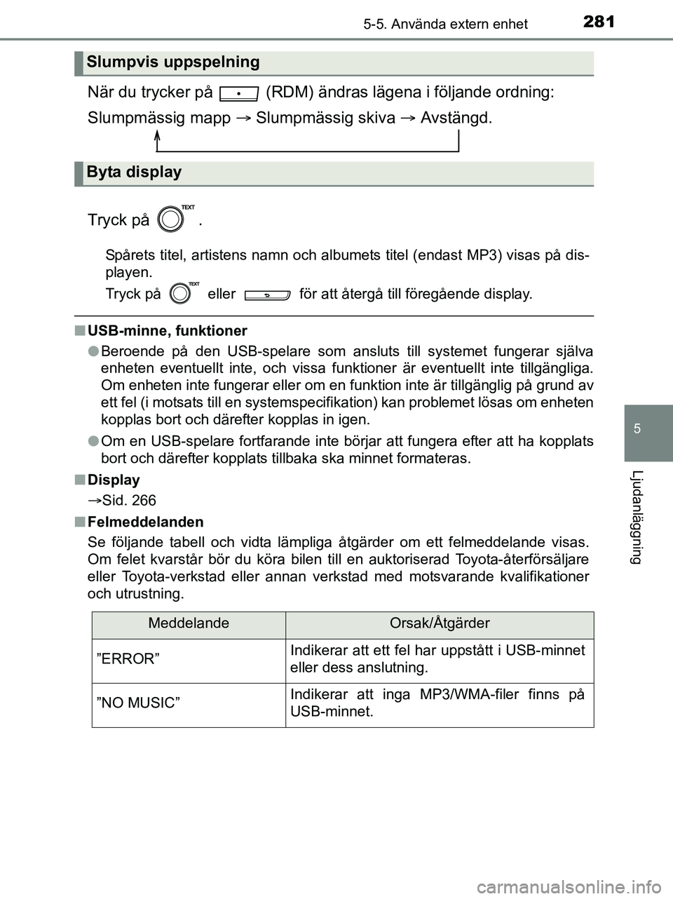 TOYOTA YARIS 2017 Bruksanvisningar (in Swedish) 2815-5. Använda extern enhet
5
Ljudanläggning
OM52J20SE
När du trycker på (RDM) ändras lägena i följande ordning:
Slumpmässig mapp Slumpmässig skiva Avstängd.
Tryck på .
Spåret TOYOTA YARIS 2017 Bruksanvisningar (in Swedish) 2815-5. Använda extern enhet
5
Ljudanläggning
OM52J20SE
När du trycker på (RDM) ändras lägena i följande ordning:
Slumpmässig mapp Slumpmässig skiva Avstängd.
Tryck på .
Spåret