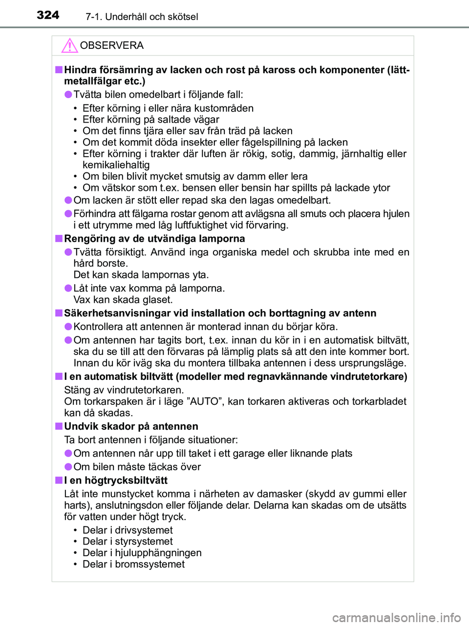TOYOTA YARIS 2017 Bruksanvisningar (in Swedish) 3247-1. Underhåll och skötsel
OM52J20SE
OBSERVERA
nHindra försämring av lacken och rost på kaross och komponenter (lätt-
metallfälgar etc.)
l Tvätta bilen omedelbart i följande fall:
• Efte TOYOTA YARIS 2017 Bruksanvisningar (in Swedish) 3247-1. Underhåll och skötsel
OM52J20SE
OBSERVERA
nHindra försämring av lacken och rost på kaross och komponenter (lätt-
metallfälgar etc.)
l Tvätta bilen omedelbart i följande fall:
• Efte