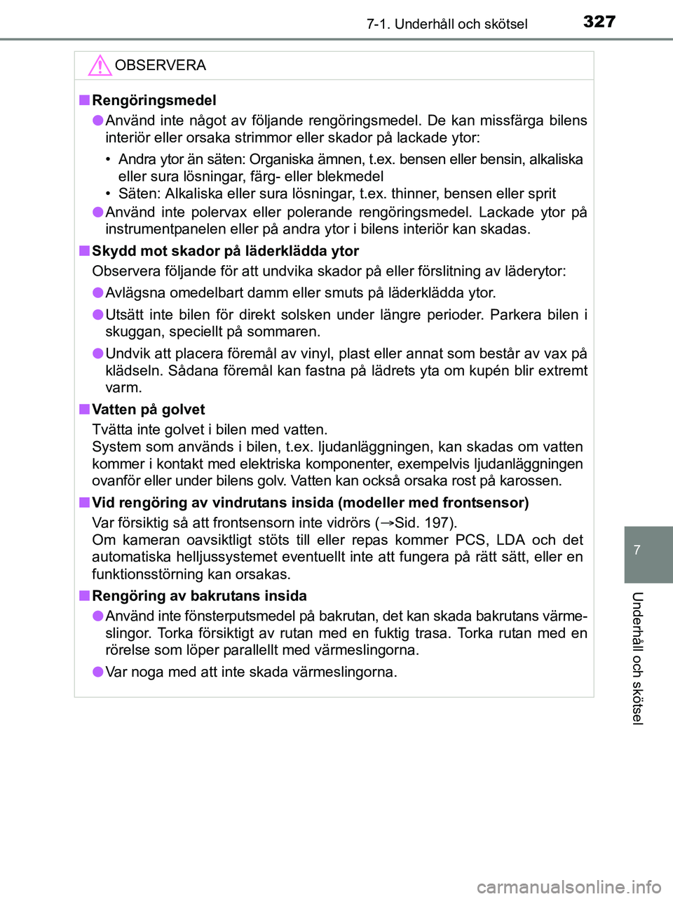 TOYOTA YARIS 2017 Bruksanvisningar (in Swedish) 3277-1. Underhåll och skötsel
7
Underhåll och skötsel
OM52J20SE
OBSERVERA
nRengöringsmedel
l Använd inte något av följande rengöringsmedel. De kan missfärga bilens
interiör eller orsaka str TOYOTA YARIS 2017 Bruksanvisningar (in Swedish) 3277-1. Underhåll och skötsel
7
Underhåll och skötsel
OM52J20SE
OBSERVERA
nRengöringsmedel
l Använd inte något av följande rengöringsmedel. De kan missfärga bilens
interiör eller orsaka str