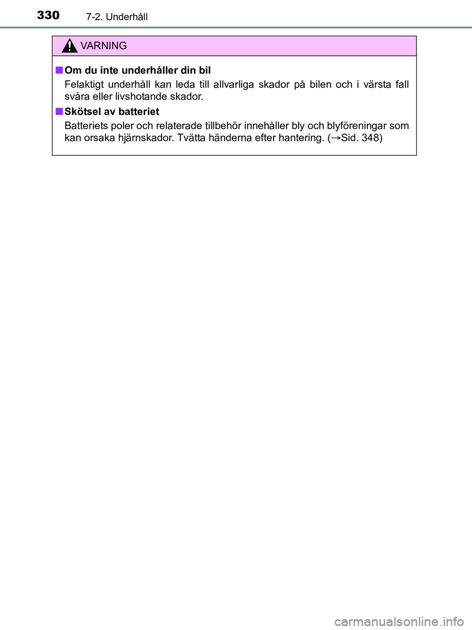 TOYOTA YARIS 2017 Bruksanvisningar (in Swedish) 3307-2. Underhåll
OM52J20SE
VA R N I N G
nOm du inte underhåller din bil
Felaktigt underhåll kan leda till allvarliga skador på bilen och i värsta fall
svåra eller livshotande skador.
n Skötsel TOYOTA YARIS 2017 Bruksanvisningar (in Swedish) 3307-2. Underhåll
OM52J20SE
VA R N I N G
nOm du inte underhåller din bil
Felaktigt underhåll kan leda till allvarliga skador på bilen och i värsta fall
svåra eller livshotande skador.
n Skötsel