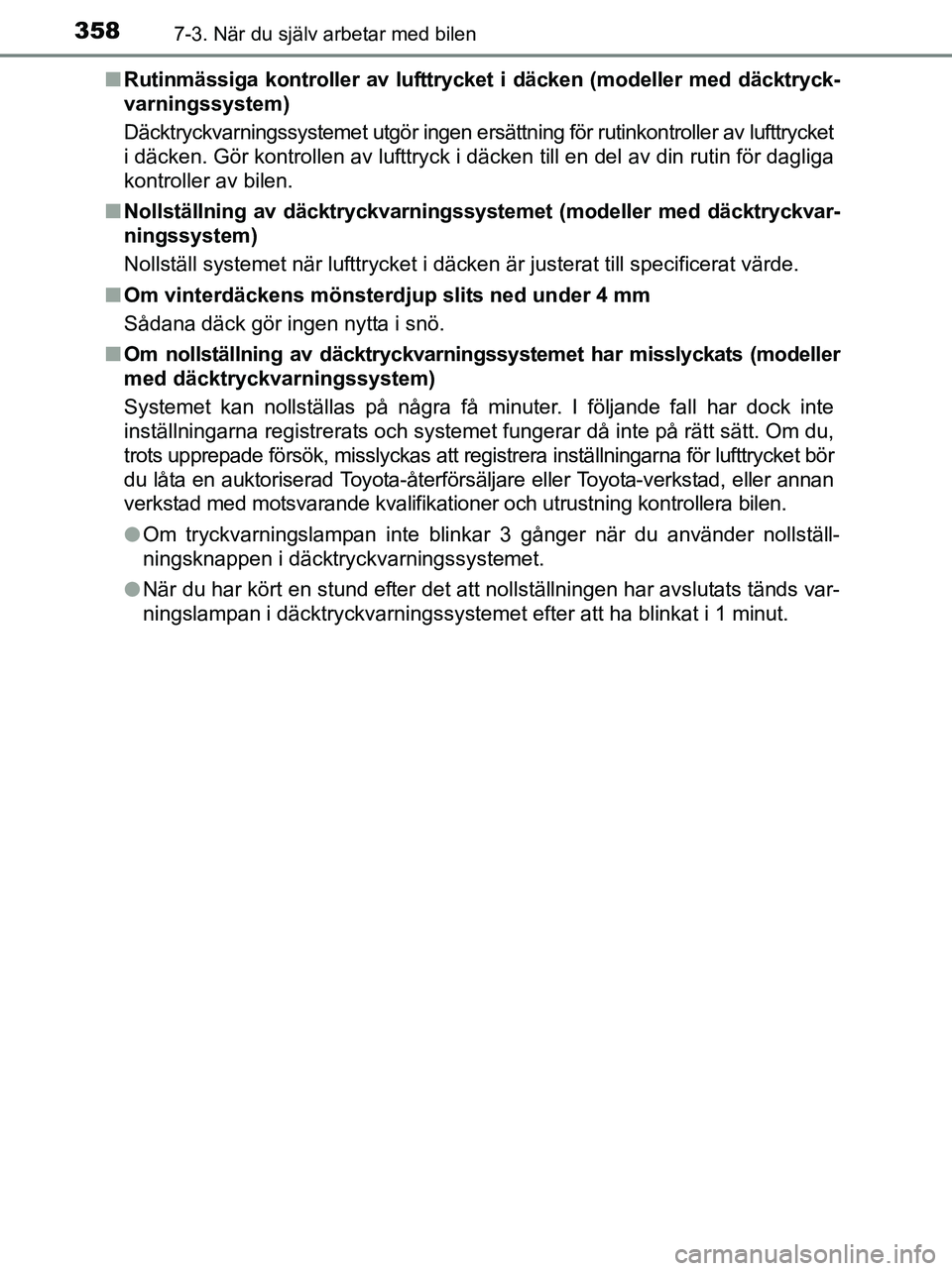 TOYOTA YARIS 2017 Bruksanvisningar (in Swedish) 3587-3. När du själv arbetar med bilen
OM52J20SEn
Rutinmässiga kontroller av lufttryc ket i däcken (modeller med däcktryck-
varningssystem)
Däcktryckvarningssystemet utgör ingen ersättning fö TOYOTA YARIS 2017 Bruksanvisningar (in Swedish) 3587-3. När du själv arbetar med bilen
OM52J20SEn
Rutinmässiga kontroller av lufttryc ket i däcken (modeller med däcktryck-
varningssystem)
Däcktryckvarningssystemet utgör ingen ersättning fö