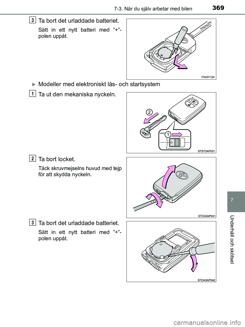 TOYOTA YARIS 2017 Bruksanvisningar (in Swedish) 3697-3. När du själv arbetar med bilen
7
Underhåll och skötsel
OM52J20SE
Ta bort det urladdade batteriet.
Sätt in ett nytt batteri med ”+”-
polen uppåt.
Modeller med elektroniskt lås- oc TOYOTA YARIS 2017 Bruksanvisningar (in Swedish) 3697-3. När du själv arbetar med bilen
7
Underhåll och skötsel
OM52J20SE
Ta bort det urladdade batteriet.
Sätt in ett nytt batteri med ”+”-
polen uppåt.
Modeller med elektroniskt lås- oc