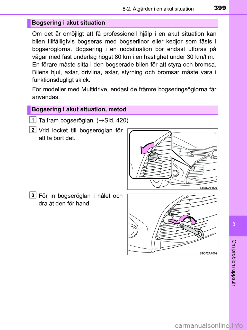TOYOTA YARIS 2017 Bruksanvisningar (in Swedish) 3998-2. Åtgärder i en akut situation
8
Om problem uppstår
OM52J20SE
Om det är omöjligt att få professionell hjälp i en akut situation kan
bilen tillfälligtvis bogs eras med bogserlinor e ller TOYOTA YARIS 2017 Bruksanvisningar (in Swedish) 3998-2. Åtgärder i en akut situation
8
Om problem uppstår
OM52J20SE
Om det är omöjligt att få professionell hjälp i en akut situation kan
bilen tillfälligtvis bogs eras med bogserlinor e ller