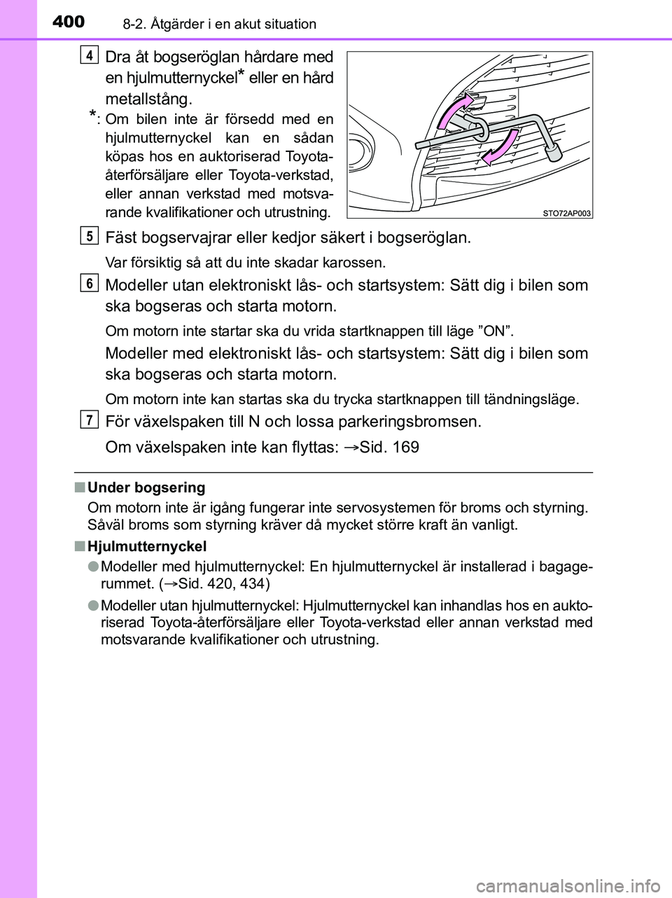 TOYOTA YARIS 2017 Bruksanvisningar (in Swedish) 4008-2. Åtgärder i en akut situation
OM52J20SE
Dra åt bogseröglan hårdare med
en hjulmutternyckel
* eller en hård
metallstång.
*: Om bilen inte är försedd med en hjulmutternyckel kan en såda TOYOTA YARIS 2017 Bruksanvisningar (in Swedish) 4008-2. Åtgärder i en akut situation
OM52J20SE
Dra åt bogseröglan hårdare med
en hjulmutternyckel
* eller en hård
metallstång.
*: Om bilen inte är försedd med en hjulmutternyckel kan en såda