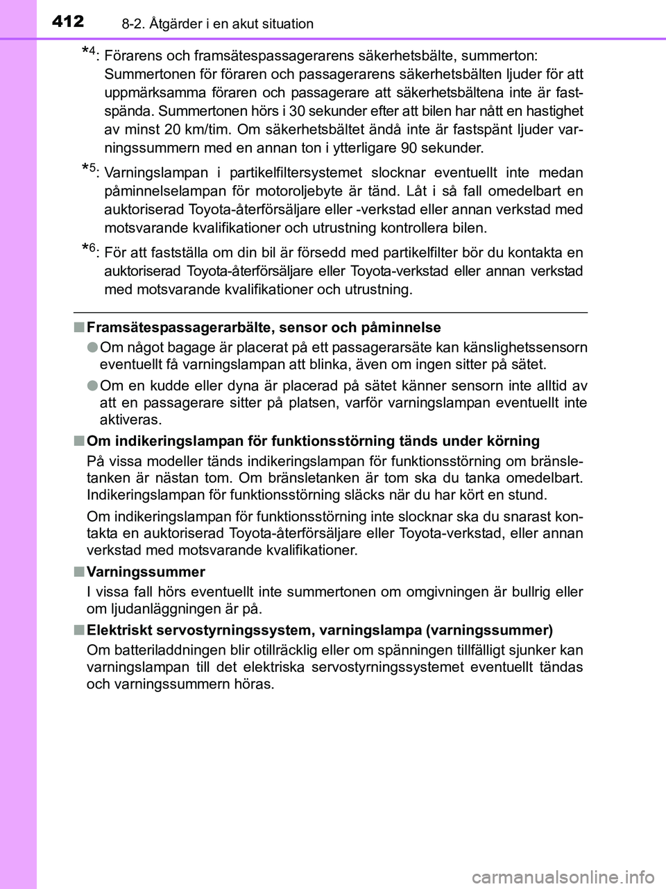 TOYOTA YARIS 2017 Bruksanvisningar (in Swedish) 4128-2. Åtgärder i en akut situation
OM52J20SE
*4: Förarens och framsätespassagerarens säkerhetsbälte, summerton: Summertonen för föraren och passagerarens säkerhetsbälten ljuder för att
up TOYOTA YARIS 2017 Bruksanvisningar (in Swedish) 4128-2. Åtgärder i en akut situation
OM52J20SE
*4: Förarens och framsätespassagerarens säkerhetsbälte, summerton: Summertonen för föraren och passagerarens säkerhetsbälten ljuder för att
up