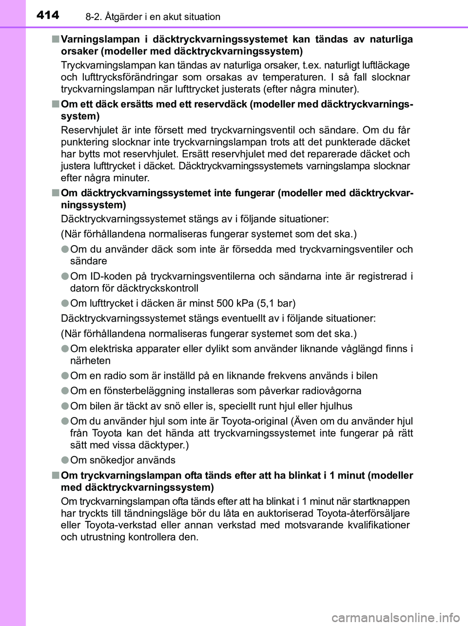TOYOTA YARIS 2017 Bruksanvisningar (in Swedish) 4148-2. Åtgärder i en akut situation
OM52J20SEn
Varningslampan i däcktryckvarningssy stemet kan tändas av naturliga
orsaker (modeller med däcktryckvarningssystem)
Tryckvarningslampan kan tändas TOYOTA YARIS 2017 Bruksanvisningar (in Swedish) 4148-2. Åtgärder i en akut situation
OM52J20SEn
Varningslampan i däcktryckvarningssy stemet kan tändas av naturliga
orsaker (modeller med däcktryckvarningssystem)
Tryckvarningslampan kan tändas