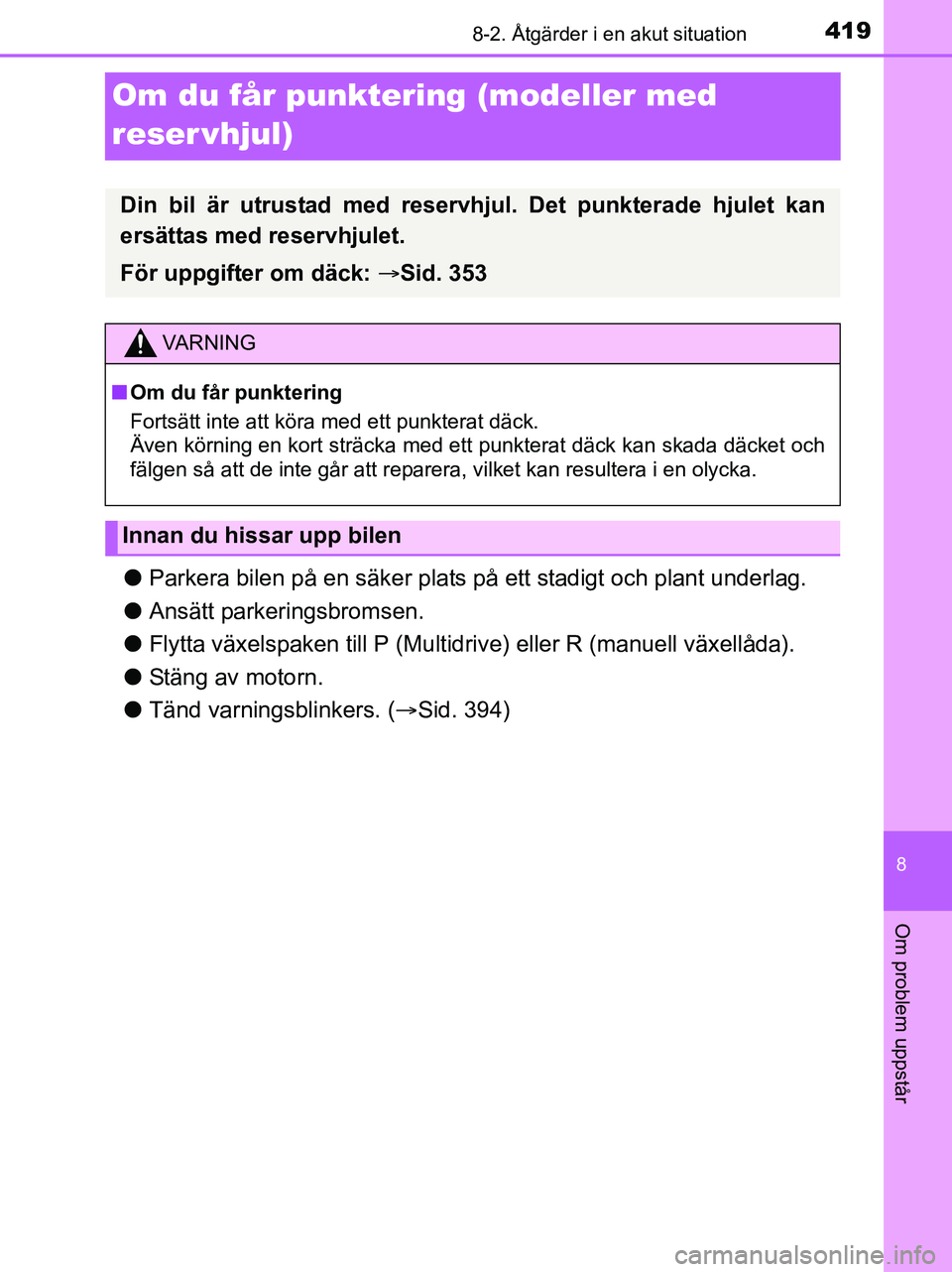 TOYOTA YARIS 2017 Bruksanvisningar (in Swedish) 4198-2. Åtgärder i en akut situation
8
Om problem uppstår
OM52J20SE
Om du får punktering (modeller med
reser vhjul)
lParkera bilen på en säker plats på ett stadigt och plant underlag.
l Ansät TOYOTA YARIS 2017 Bruksanvisningar (in Swedish) 4198-2. Åtgärder i en akut situation
8
Om problem uppstår
OM52J20SE
Om du får punktering (modeller med
reser vhjul)
lParkera bilen på en säker plats på ett stadigt och plant underlag.
l Ansät