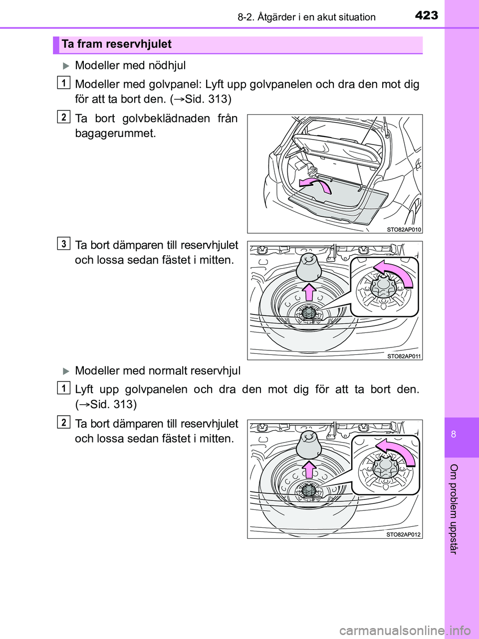TOYOTA YARIS 2017 Bruksanvisningar (in Swedish) 4238-2. Åtgärder i en akut situation
8
Om problem uppstår
OM52J20SE
Modeller med nödhjul
Modeller med golvpanel: Lyft upp golvpanelen och dra den mot dig
för att ta bort den. (Sid. 313)
Ta TOYOTA YARIS 2017 Bruksanvisningar (in Swedish) 4238-2. Åtgärder i en akut situation
8
Om problem uppstår
OM52J20SE
Modeller med nödhjul
Modeller med golvpanel: Lyft upp golvpanelen och dra den mot dig
för att ta bort den. (Sid. 313)
Ta