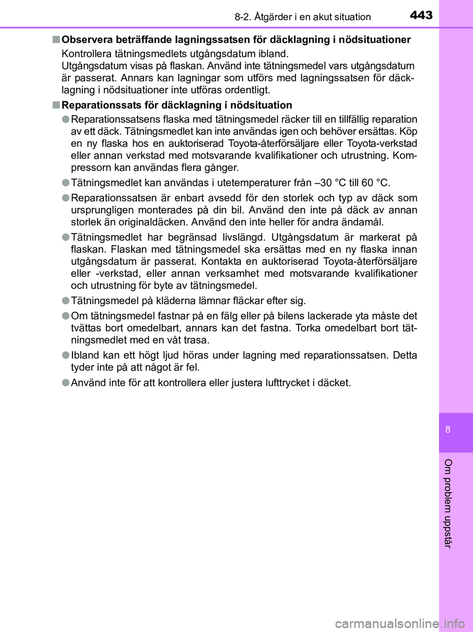 TOYOTA YARIS 2017 Bruksanvisningar (in Swedish) 4438-2. Åtgärder i en akut situation
8
Om problem uppstår
OM52J20SEn
Observera beträffande lagningssatsen för däcklagning i nödsituationer
Kontrollera tätningsmedlets utgångsdatum ibland.
Ut TOYOTA YARIS 2017 Bruksanvisningar (in Swedish) 4438-2. Åtgärder i en akut situation
8
Om problem uppstår
OM52J20SEn
Observera beträffande lagningssatsen för däcklagning i nödsituationer
Kontrollera tätningsmedlets utgångsdatum ibland.
Ut
