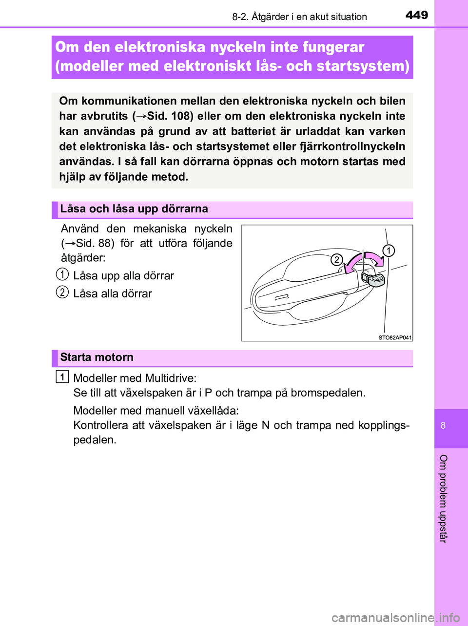 TOYOTA YARIS 2017 Bruksanvisningar (in Swedish) 4498-2. Åtgärder i en akut situation
8
Om problem uppstår
OM52J20SE
Om den elektroniska nyckeln inte fungerar
(modeller med elektroniskt lås- och startsystem)
Använd den mekaniska nyckeln
( S TOYOTA YARIS 2017 Bruksanvisningar (in Swedish) 4498-2. Åtgärder i en akut situation
8
Om problem uppstår
OM52J20SE
Om den elektroniska nyckeln inte fungerar
(modeller med elektroniskt lås- och startsystem)
Använd den mekaniska nyckeln
( S