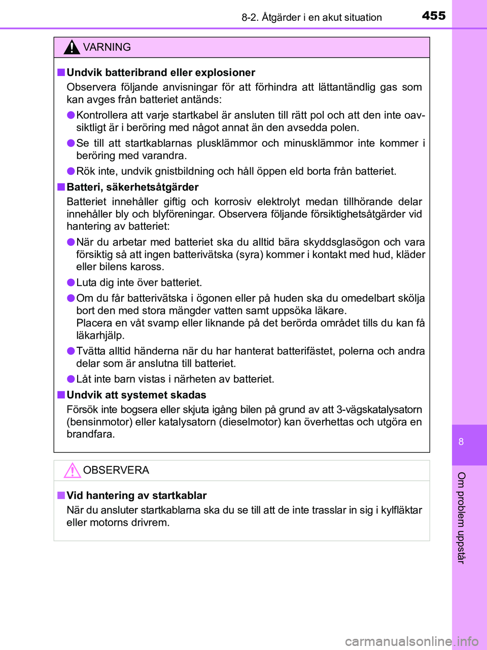 TOYOTA YARIS 2017 Bruksanvisningar (in Swedish) 4558-2. Åtgärder i en akut situation
8
Om problem uppstår
OM52J20SE
VA R N I N G
nUndvik batteribrand eller explosioner
Observera följande anvisningar för att förhindra att lättantändlig gas s TOYOTA YARIS 2017 Bruksanvisningar (in Swedish) 4558-2. Åtgärder i en akut situation
8
Om problem uppstår
OM52J20SE
VA R N I N G
nUndvik batteribrand eller explosioner
Observera följande anvisningar för att förhindra att lättantändlig gas s
